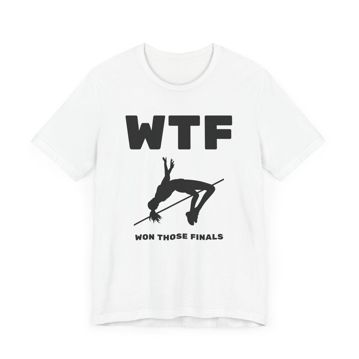 WTF Won Those Finals High Jump T-Shirt