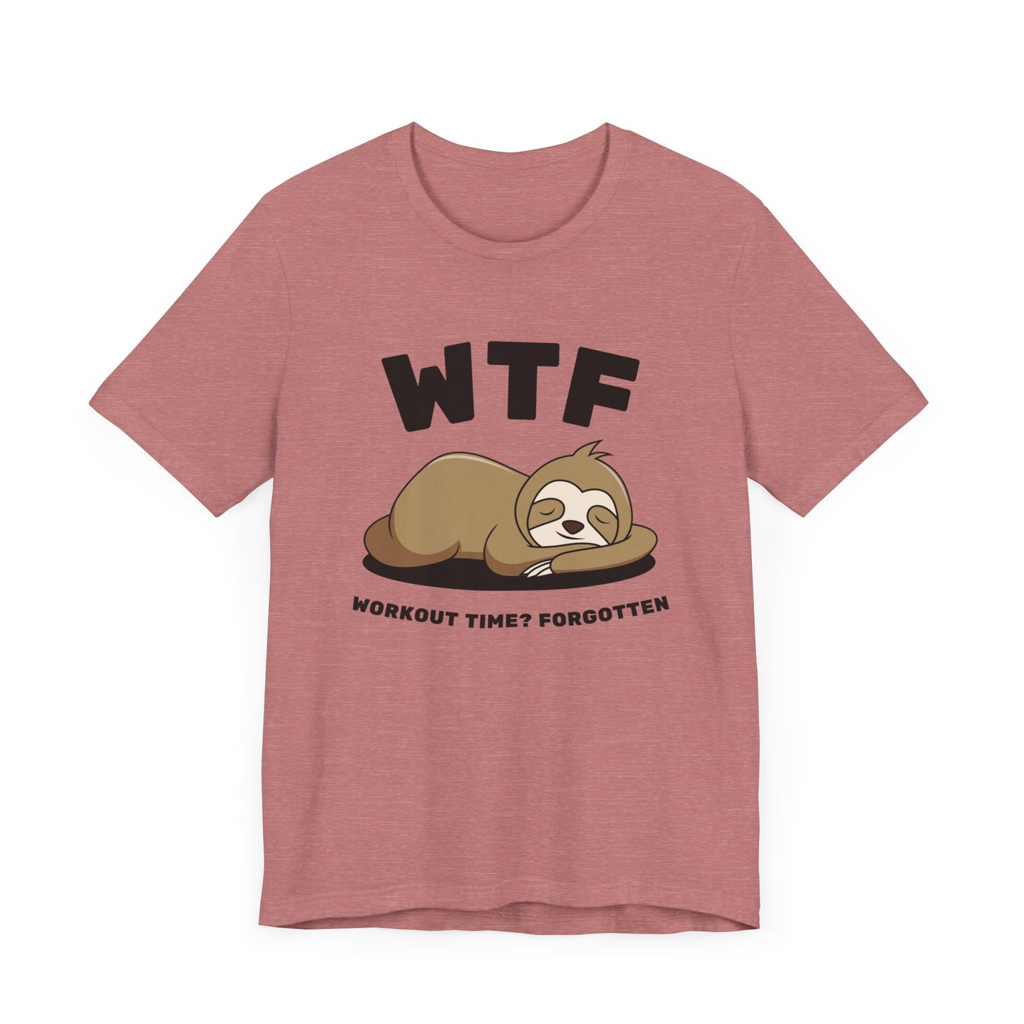 WTF Workout time? Forgotten Funny Lazy Sloth T-Shirt