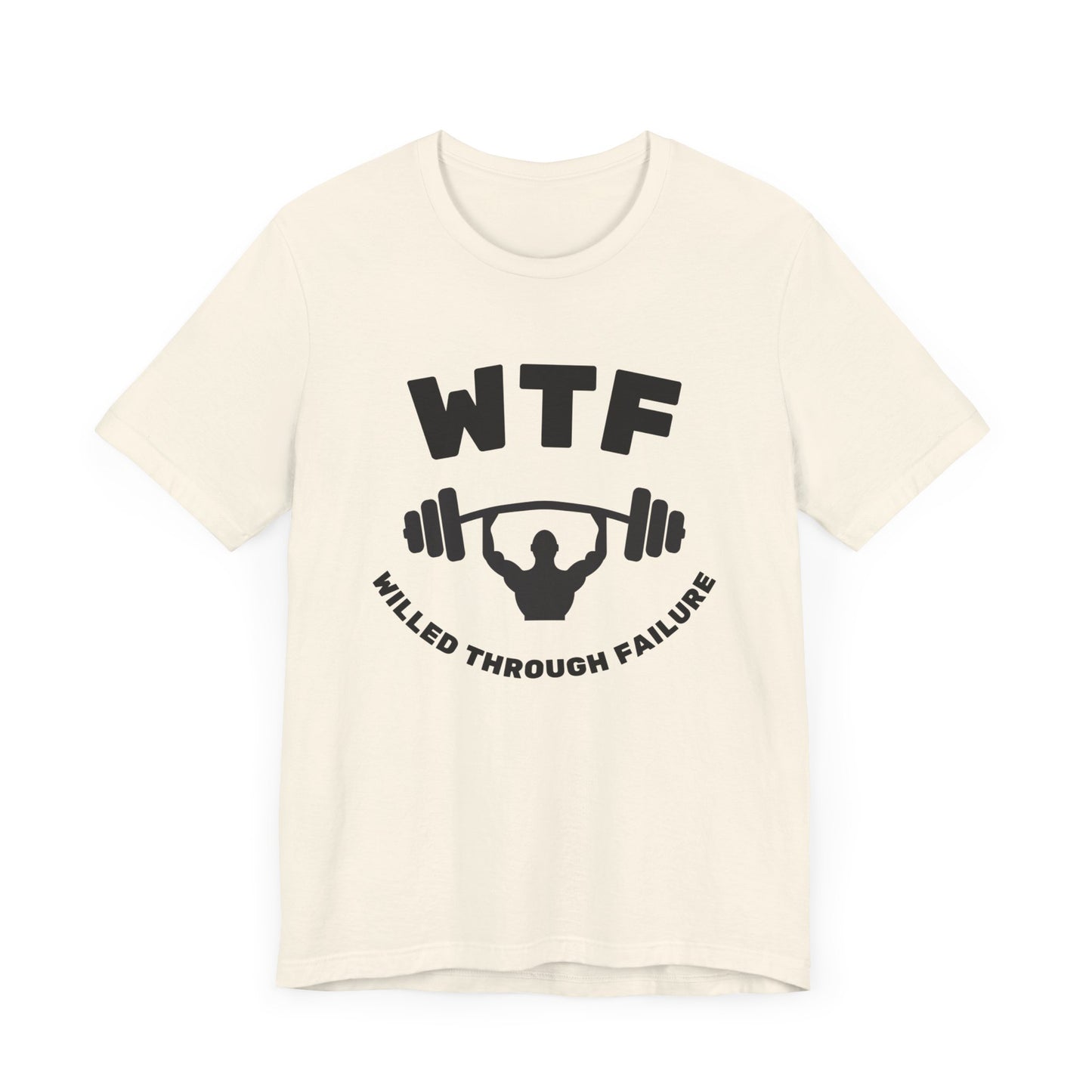 WTF Willed Through Failure Weightlifting Funny T-Shirt