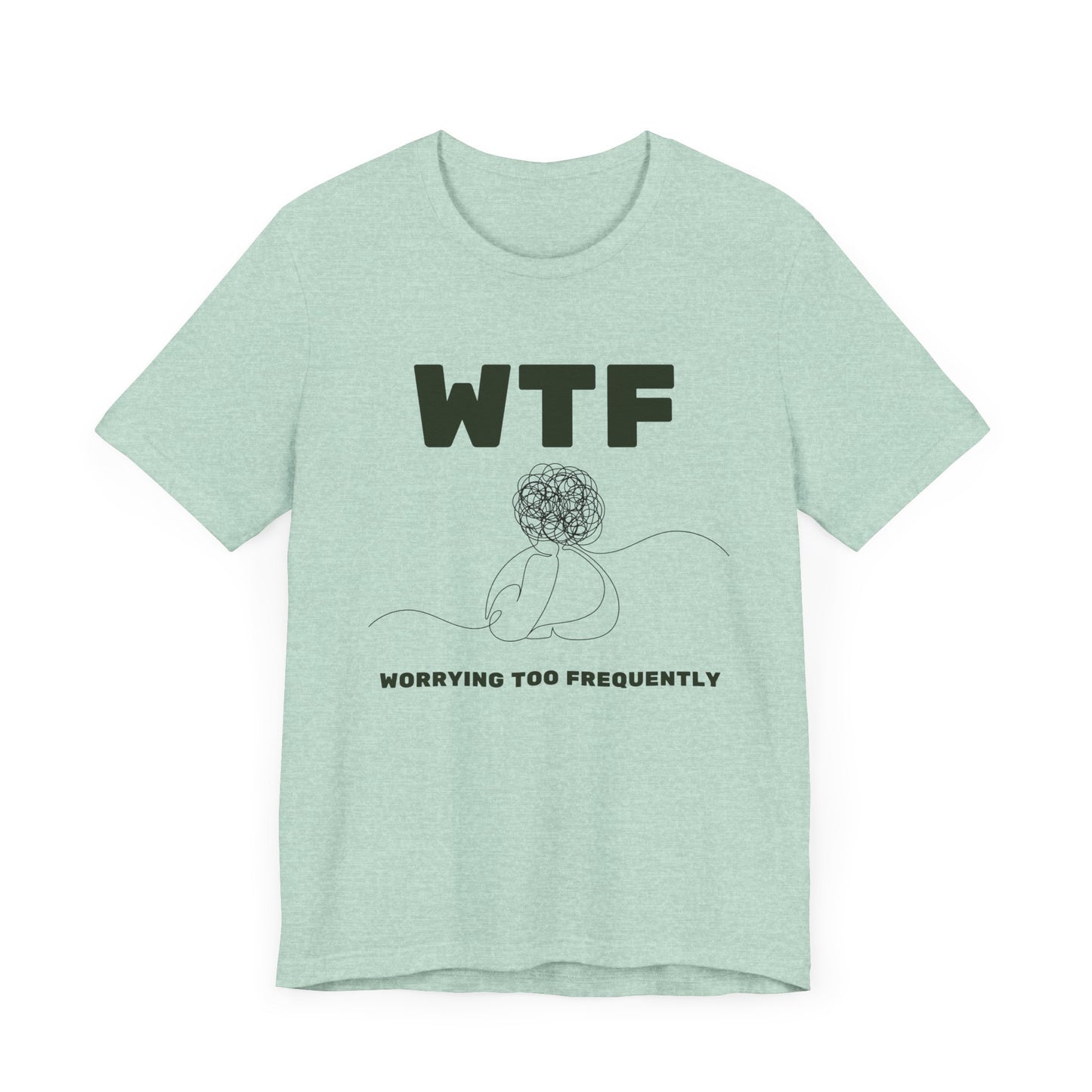 WTF Worrying Too Frequently T-Shirt