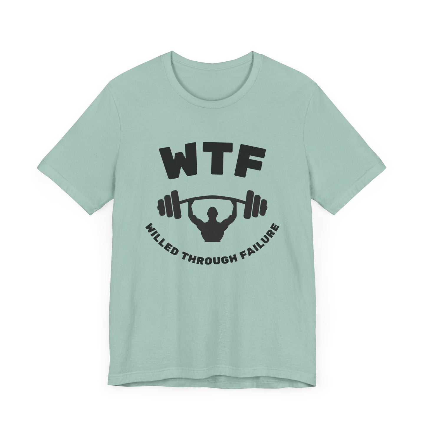 WTF Willed Through Failure Weightlifting Funny T-Shirt