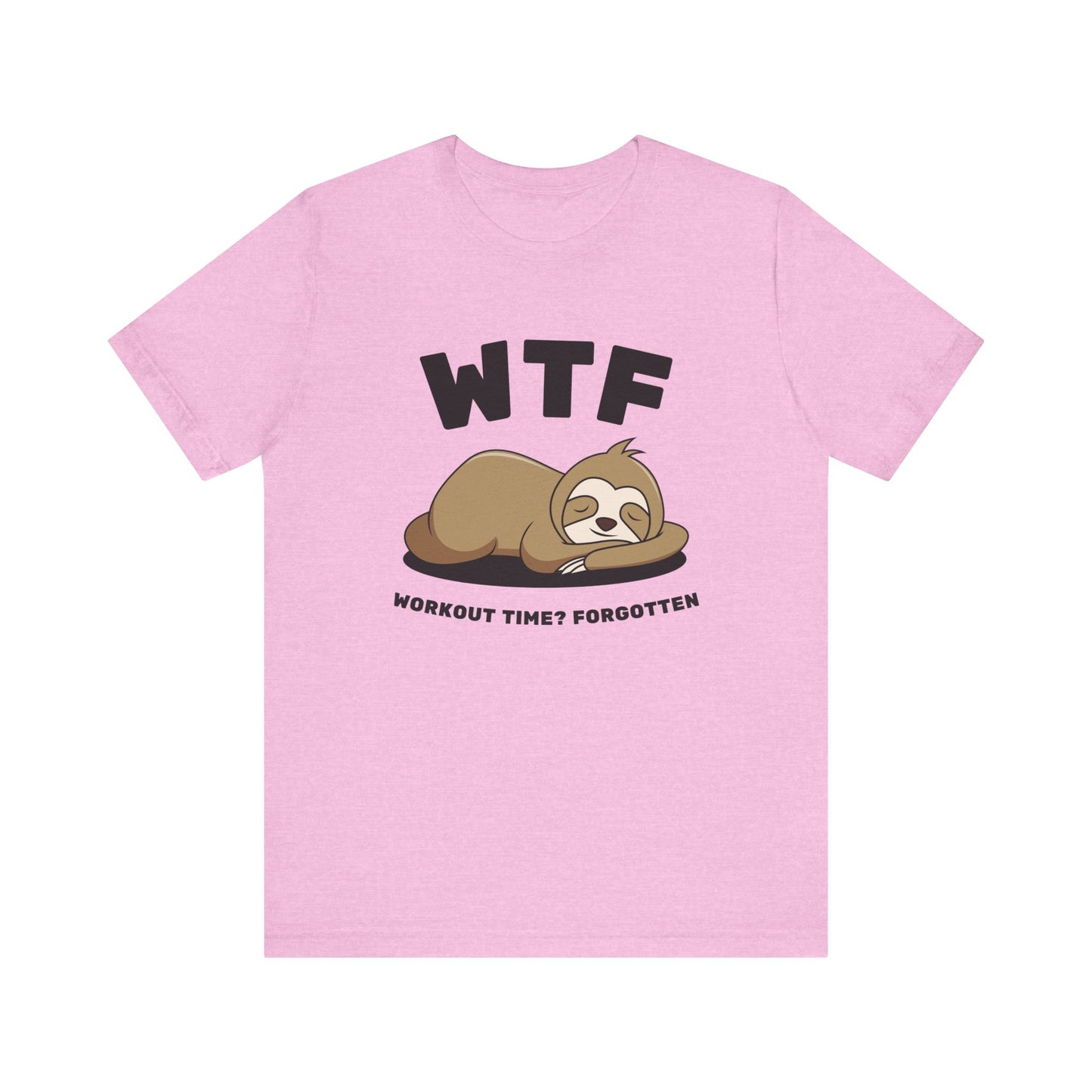 WTF Workout time? Forgotten Funny Lazy Sloth T-Shirt