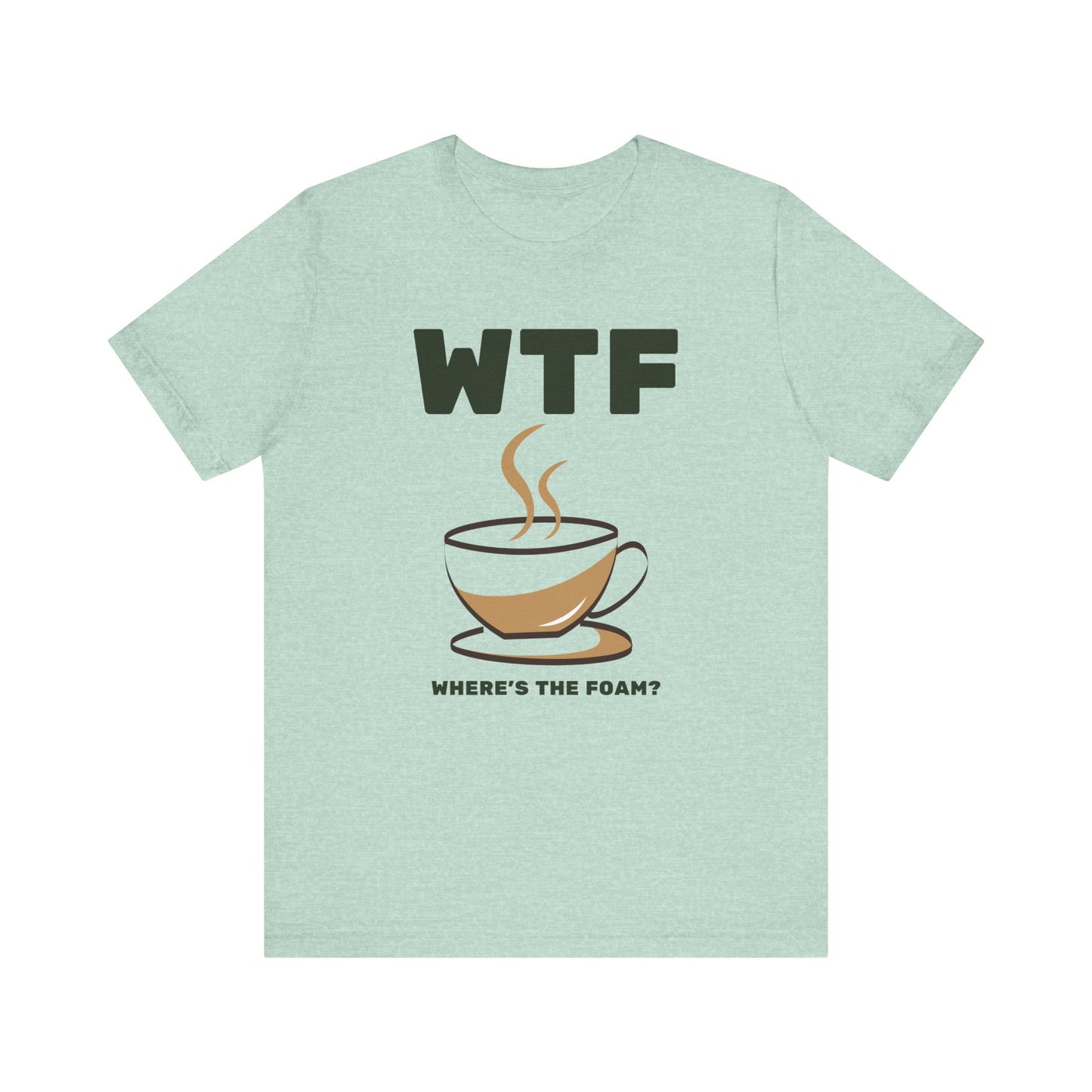 WTF Where's The Foam Funny Coffee T-Shirt