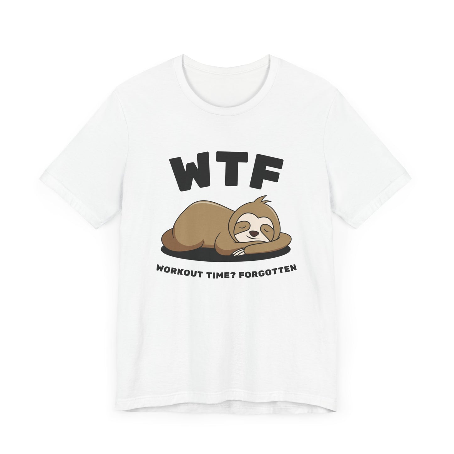 WTF Workout time? Forgotten Funny Lazy Sloth T-Shirt