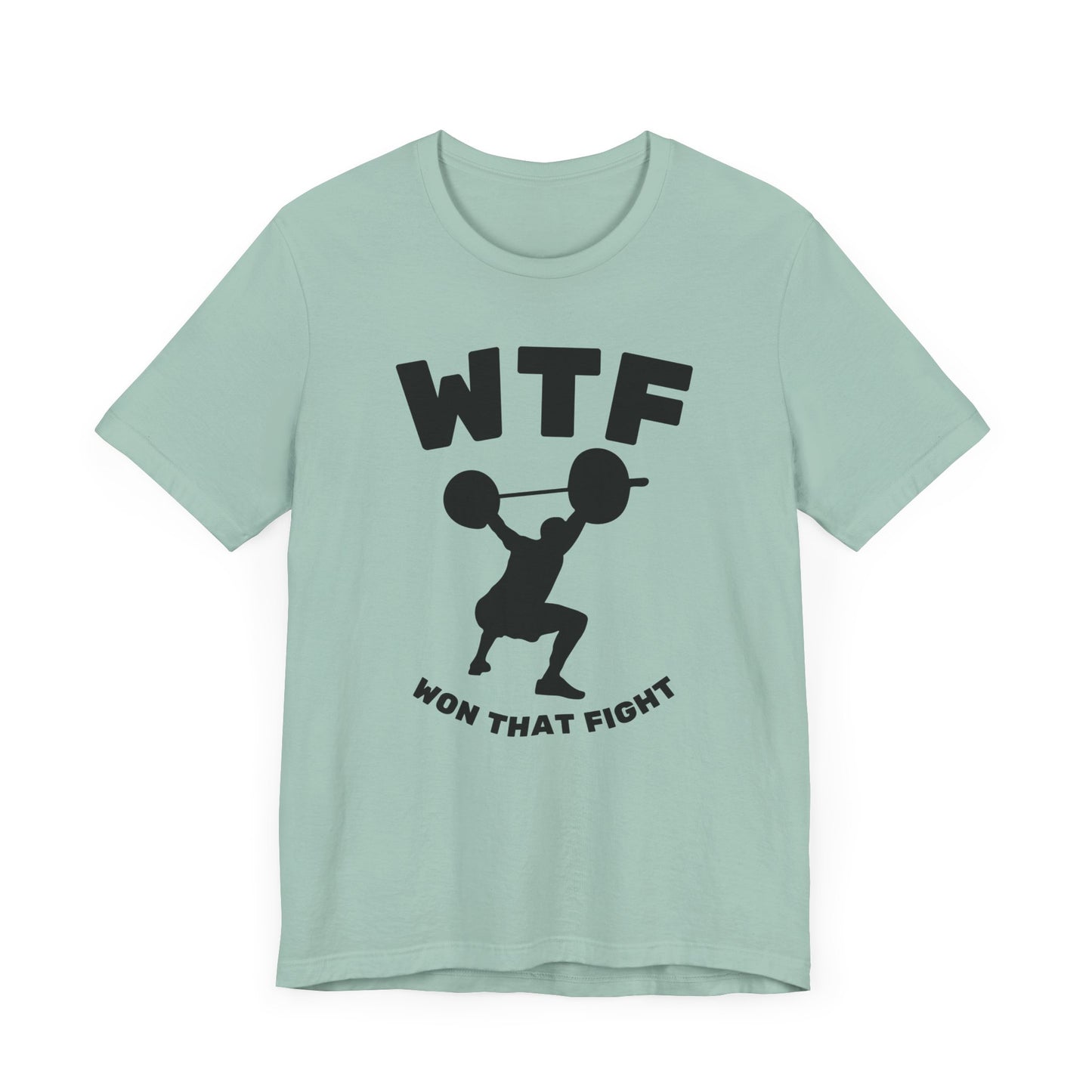 WTF Won That Fight Weightlifting Funny T-Shirt