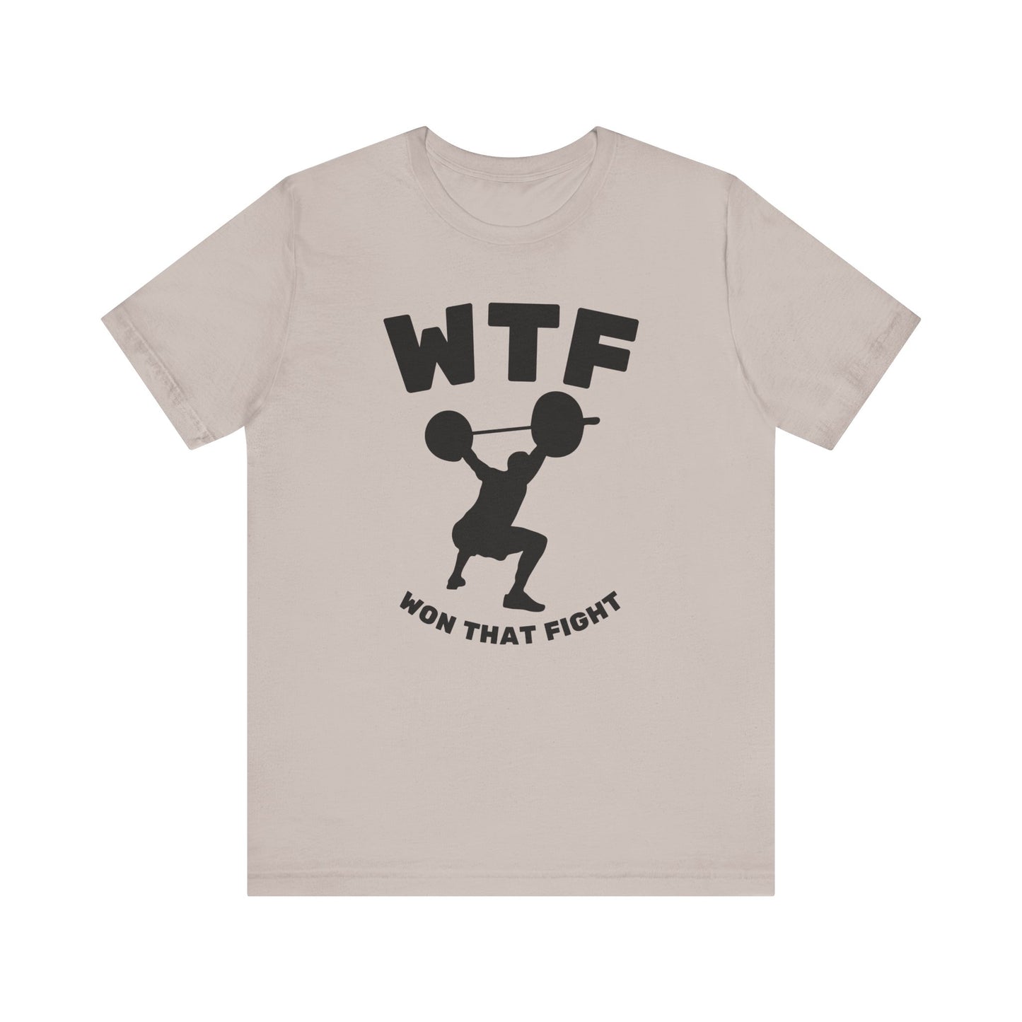 WTF Won That Fight Weightlifting Funny T-Shirt