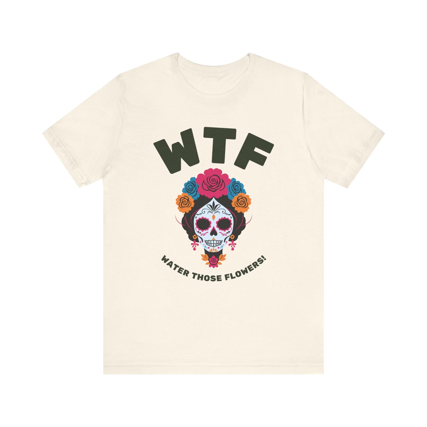 WTF Water Those Flowers Funny T-Shirt