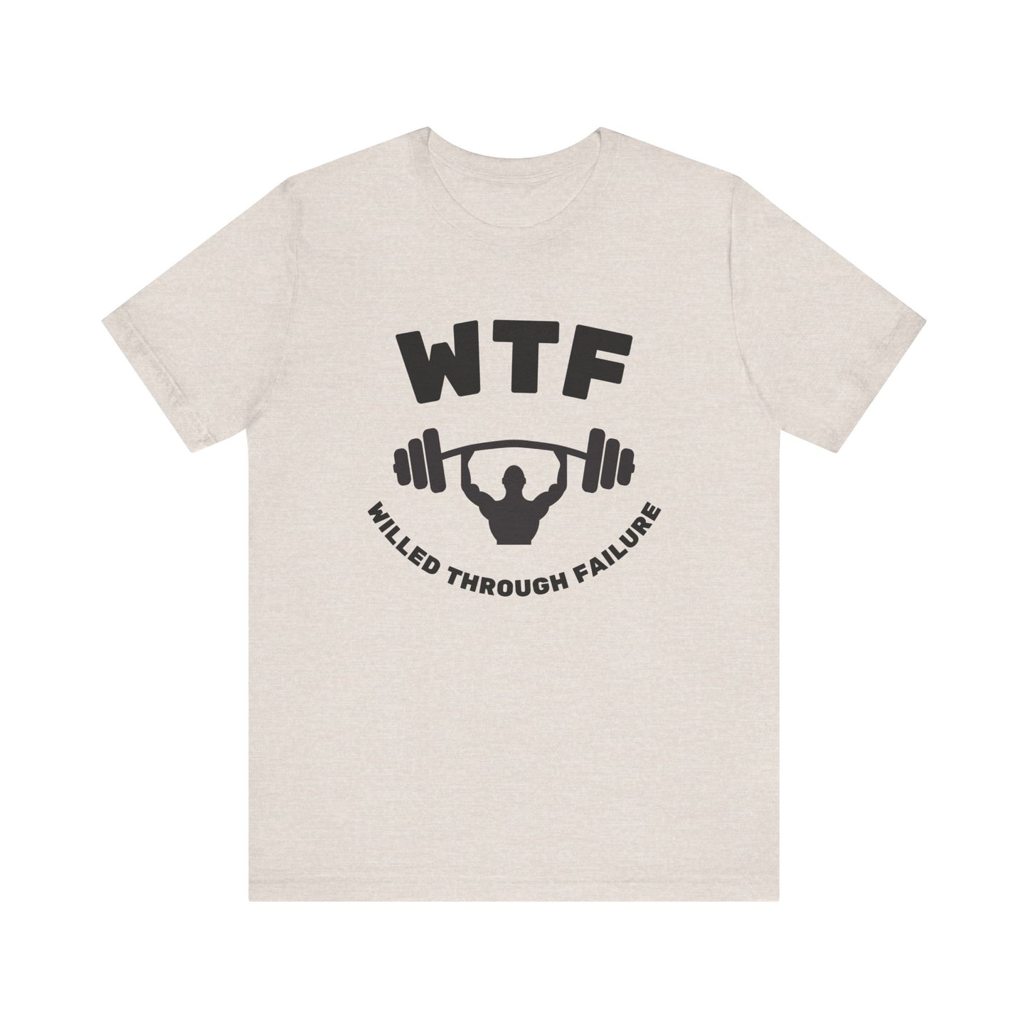 WTF Willed Through Failure Weightlifting Funny T-Shirt