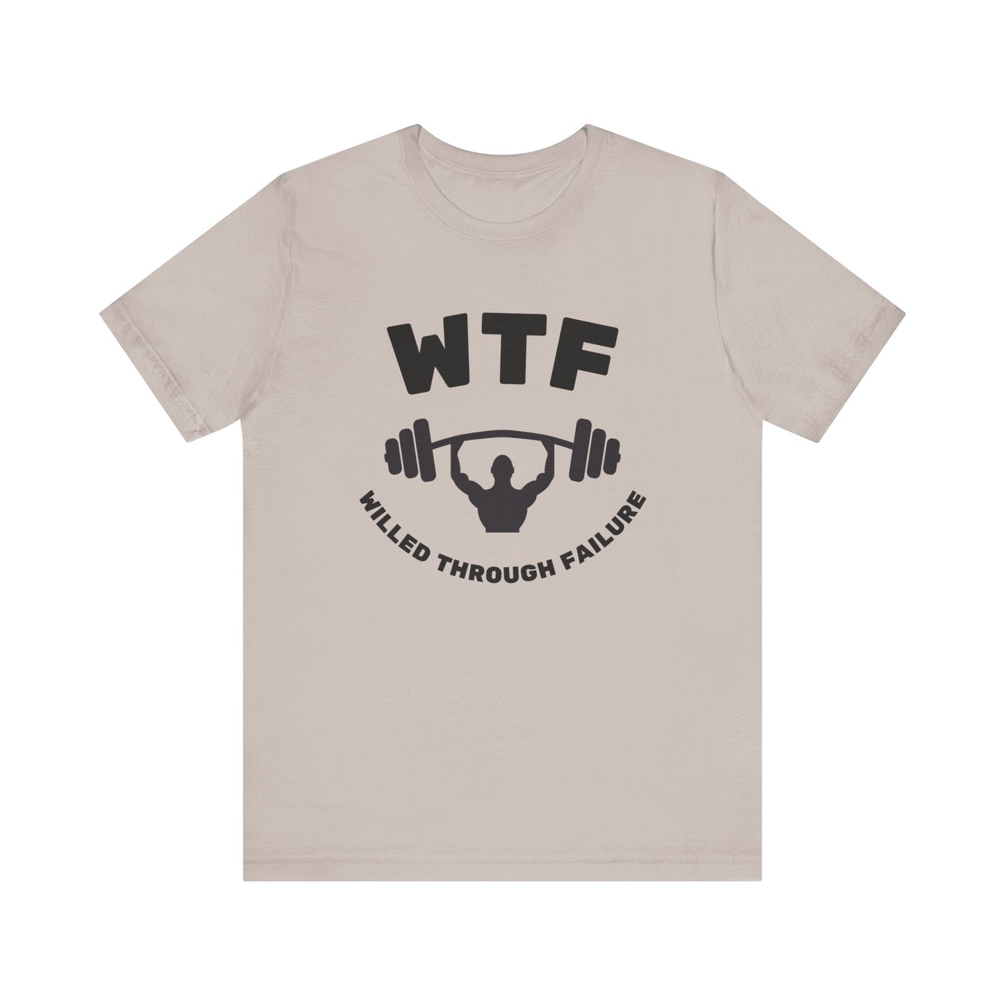 WTF Willed Through Failure Weightlifting Funny T-Shirt