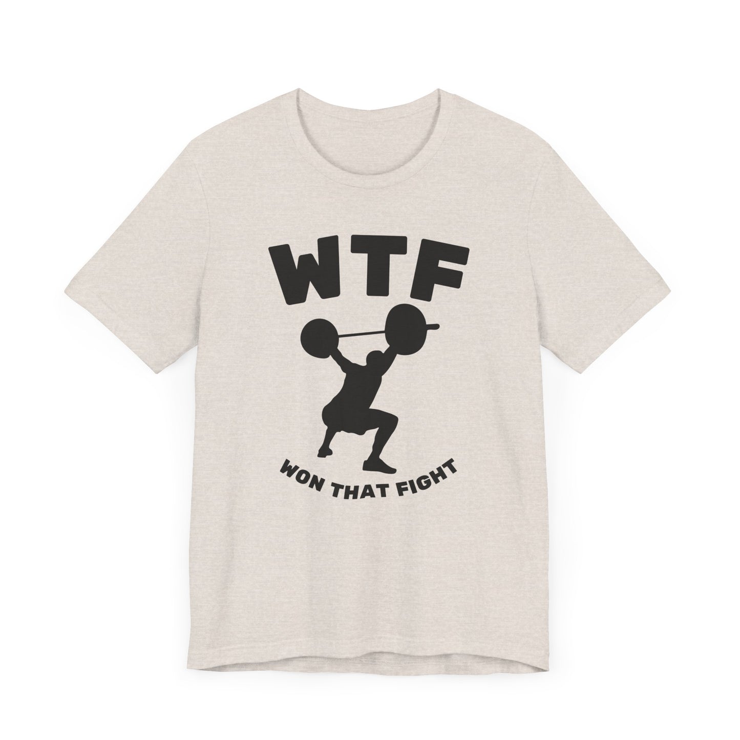 WTF Won That Fight Weightlifting Funny T-Shirt