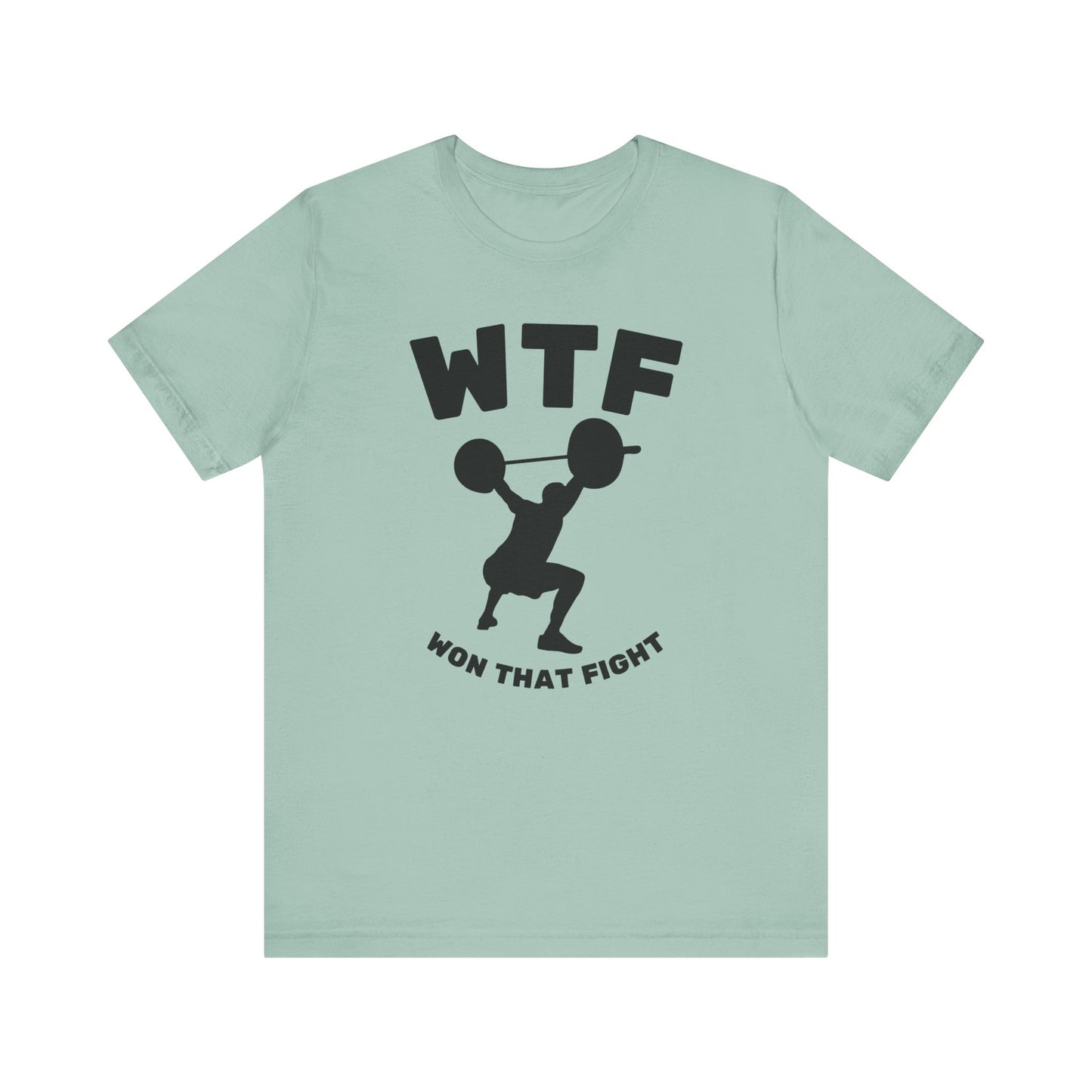 WTF Won That Fight Weightlifting Funny T-Shirt