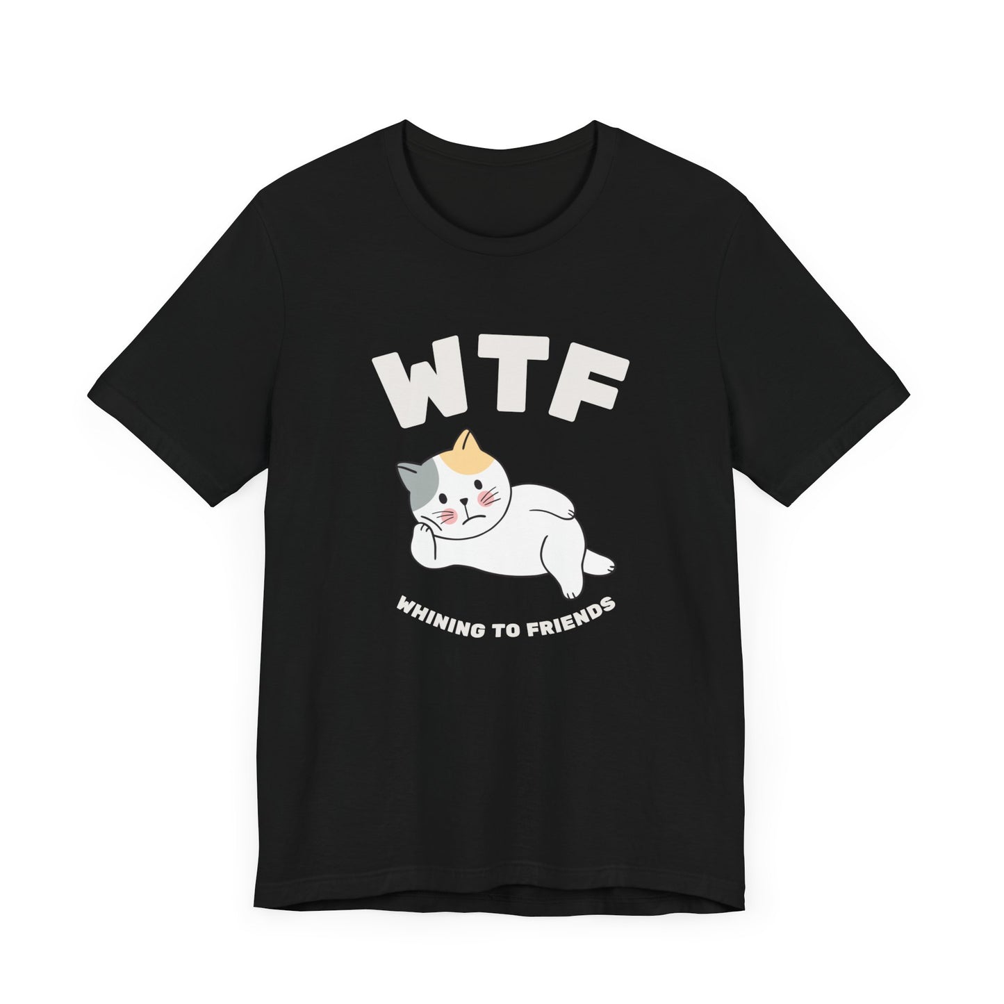 WTF Whining To Friends Cat T-Shirt