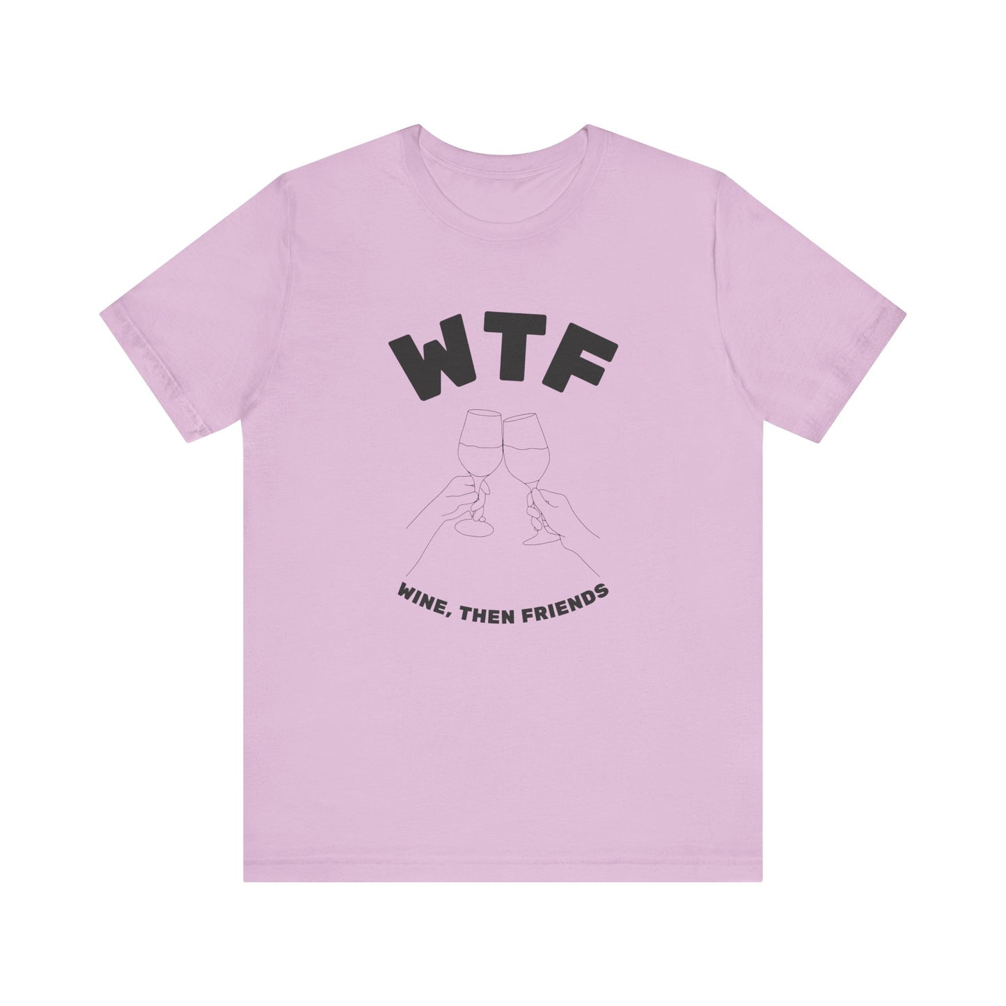 WTF Wine, Then Friends Funny T-Shirt