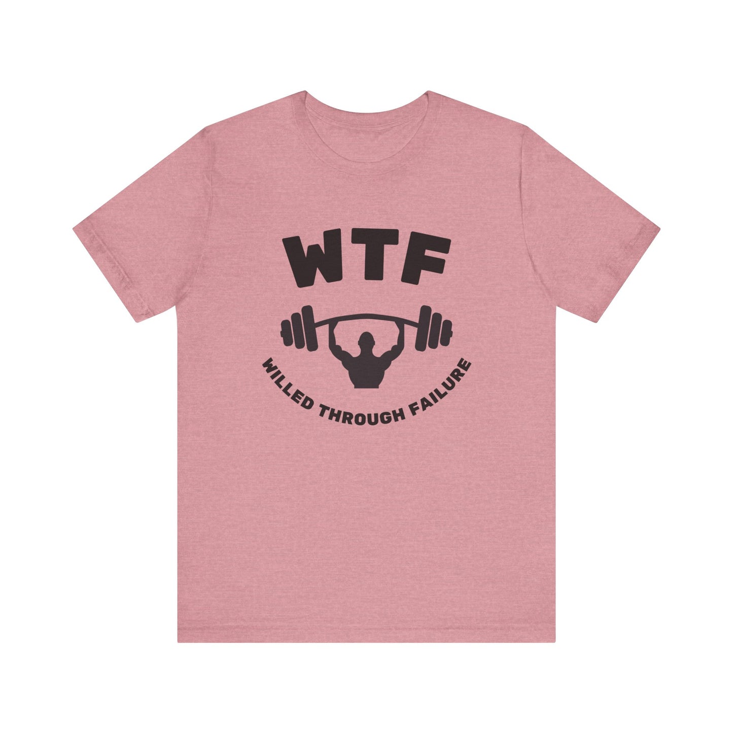 WTF Willed Through Failure Weightlifting Funny T-Shirt