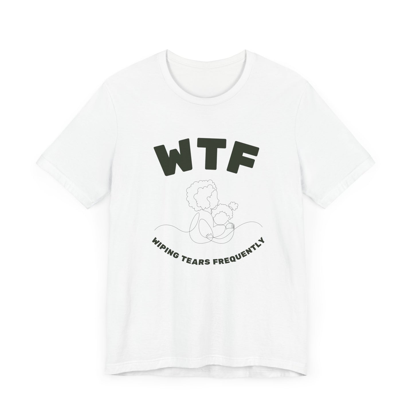 WTF Wiping Tears Frequently Heartwarming Mom T-Shirt