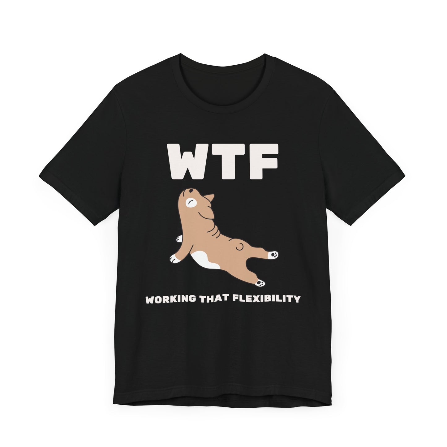 WTF Working That Flexibility Funny Dog T-Shirt