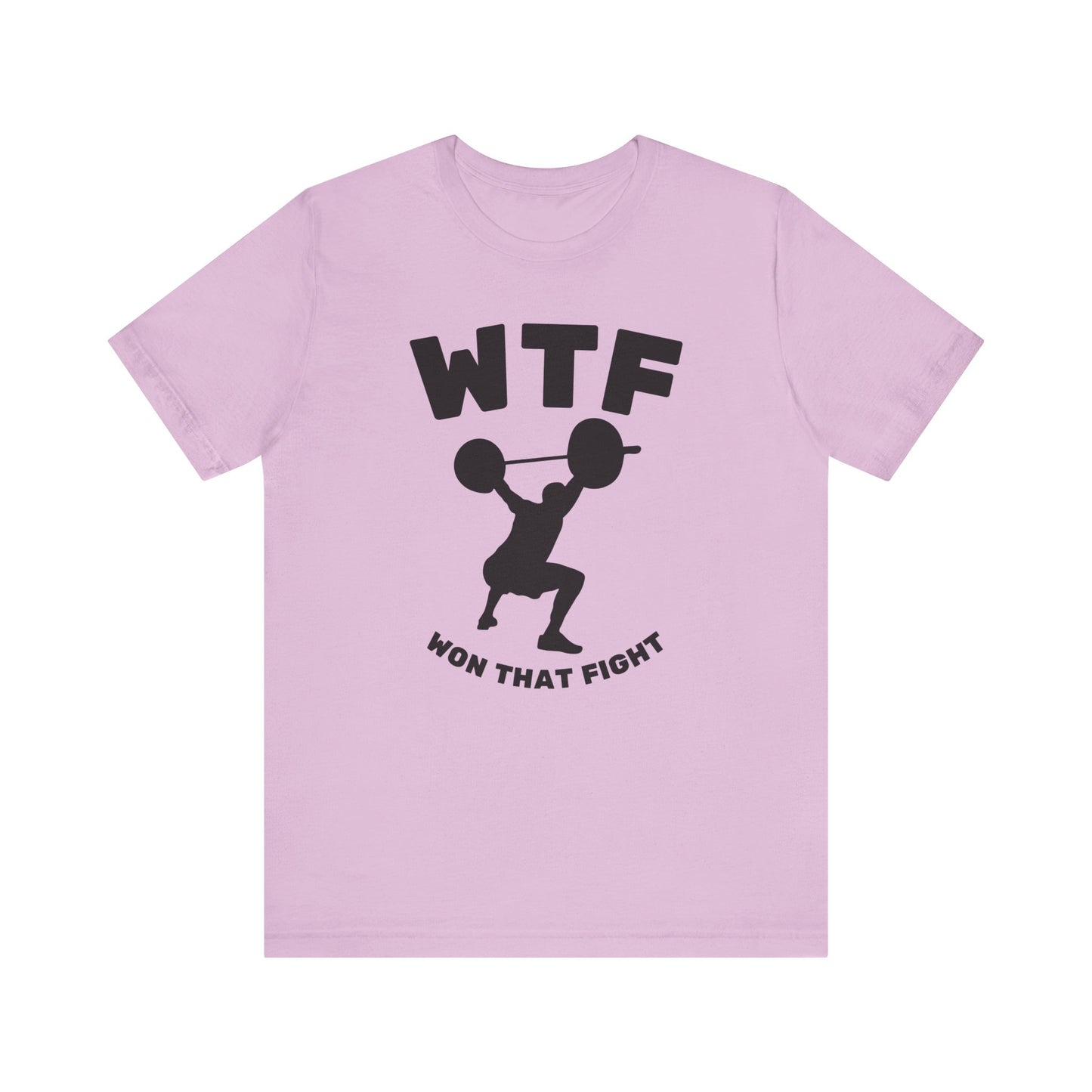 WTF Won That Fight Weightlifting Funny T-Shirt