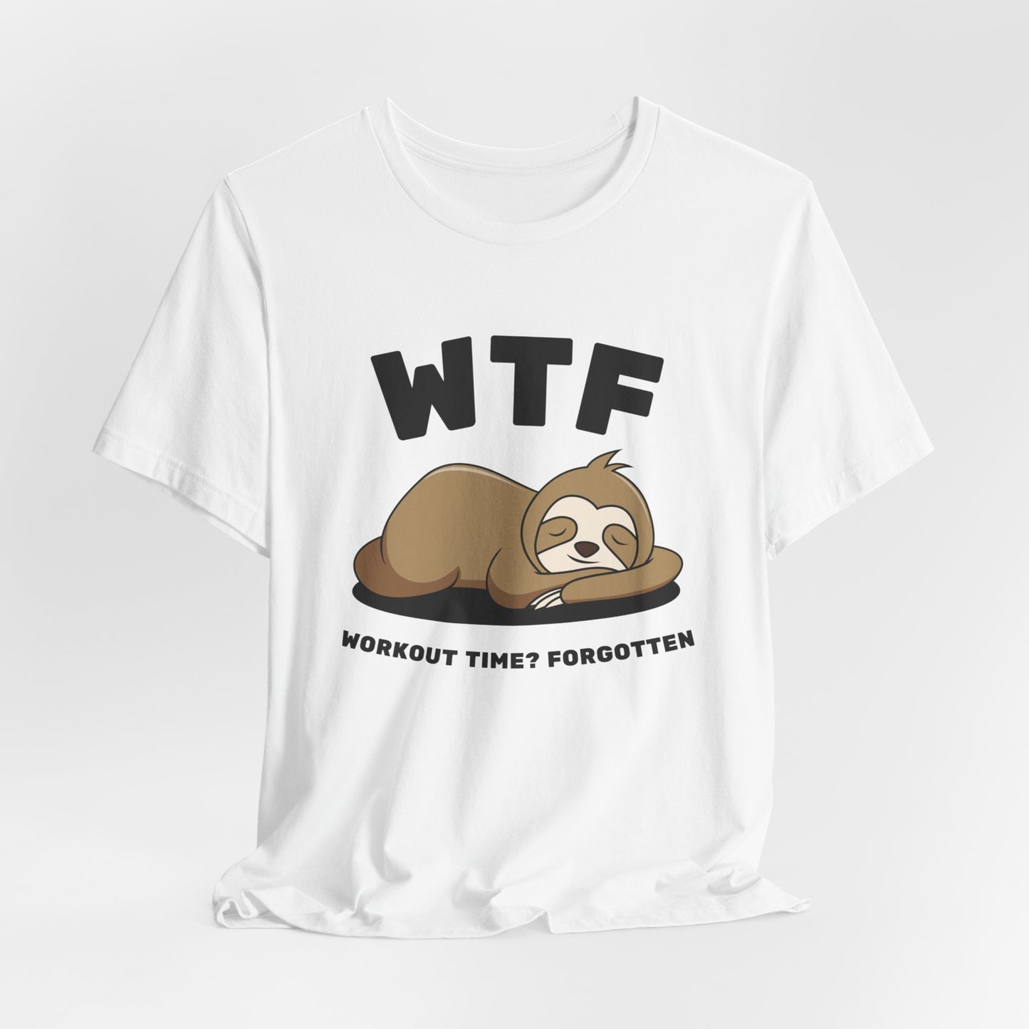 WTF Workout time? Forgotten Funny Lazy Sloth T-Shirt