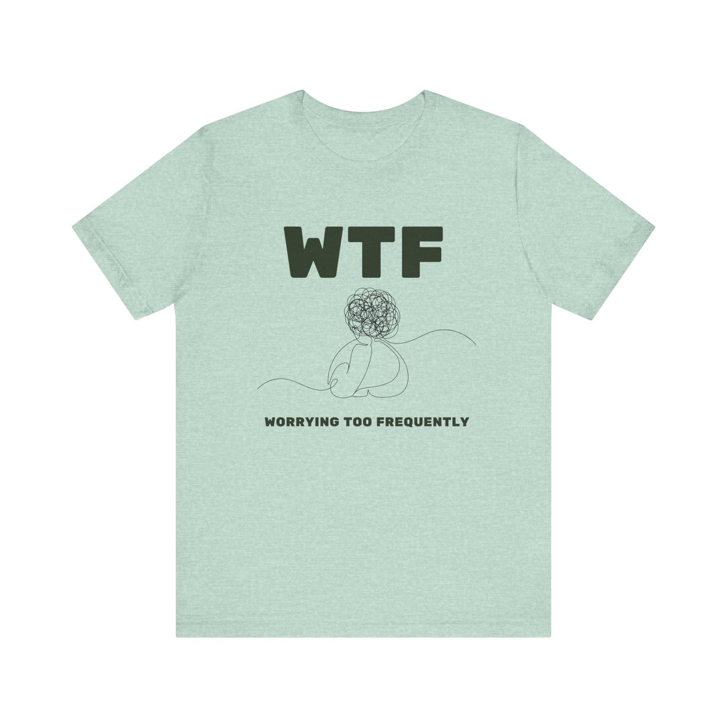 WTF Worrying Too Frequently T-Shirt