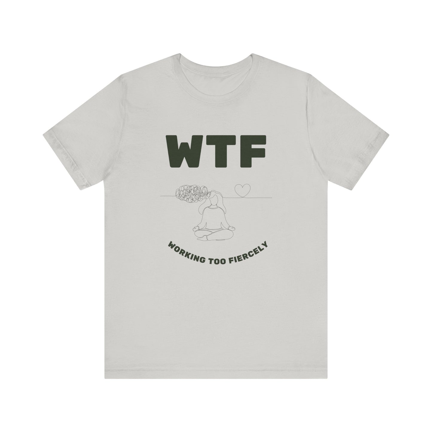 WTF Worrying Too Fiercely Funny T-Shirt