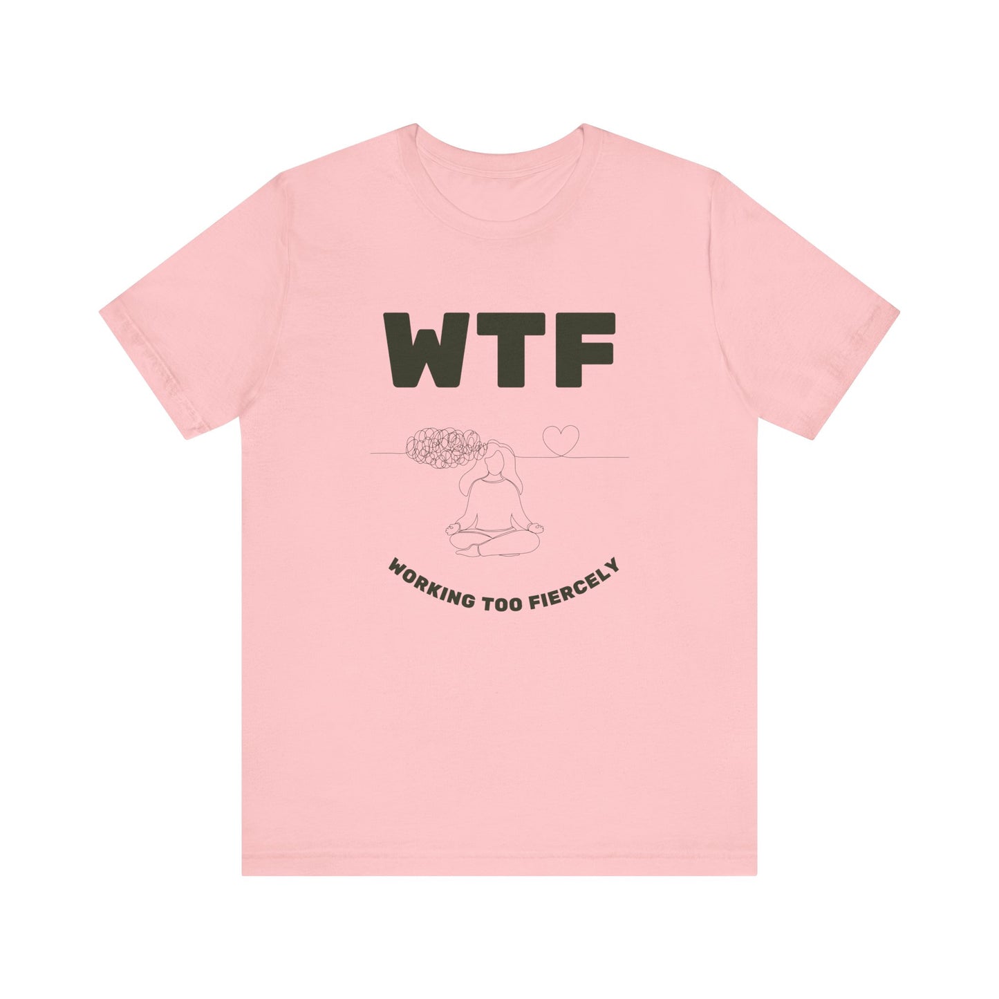 WTF Worrying Too Fiercely Funny T-Shirt