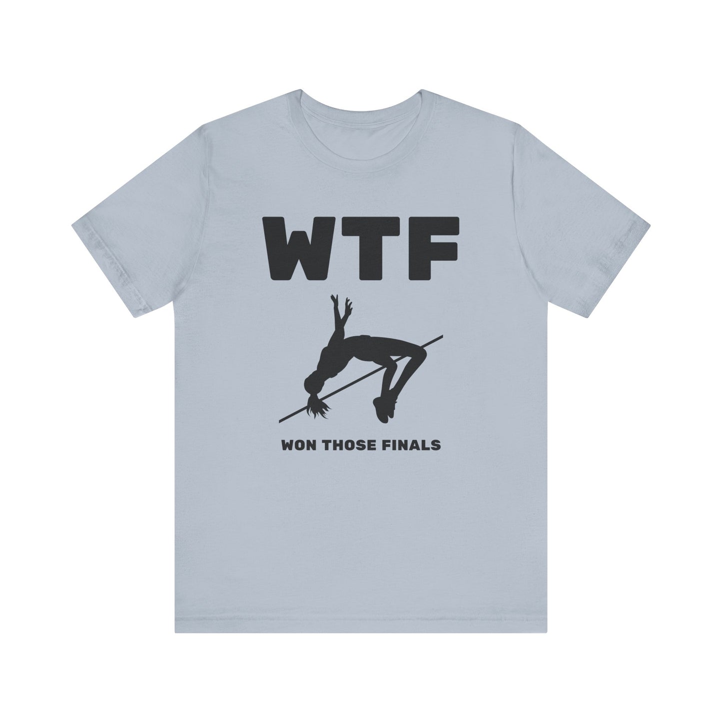 WTF Won Those Finals High Jump T-Shirt