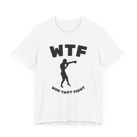 WTF Won That Fight Boxing Funny T-Shirt