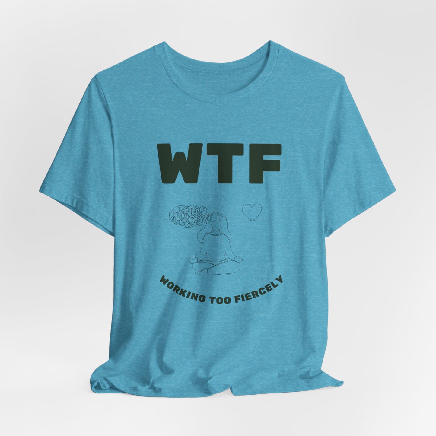 WTF Worrying Too Fiercely Funny T-Shirt