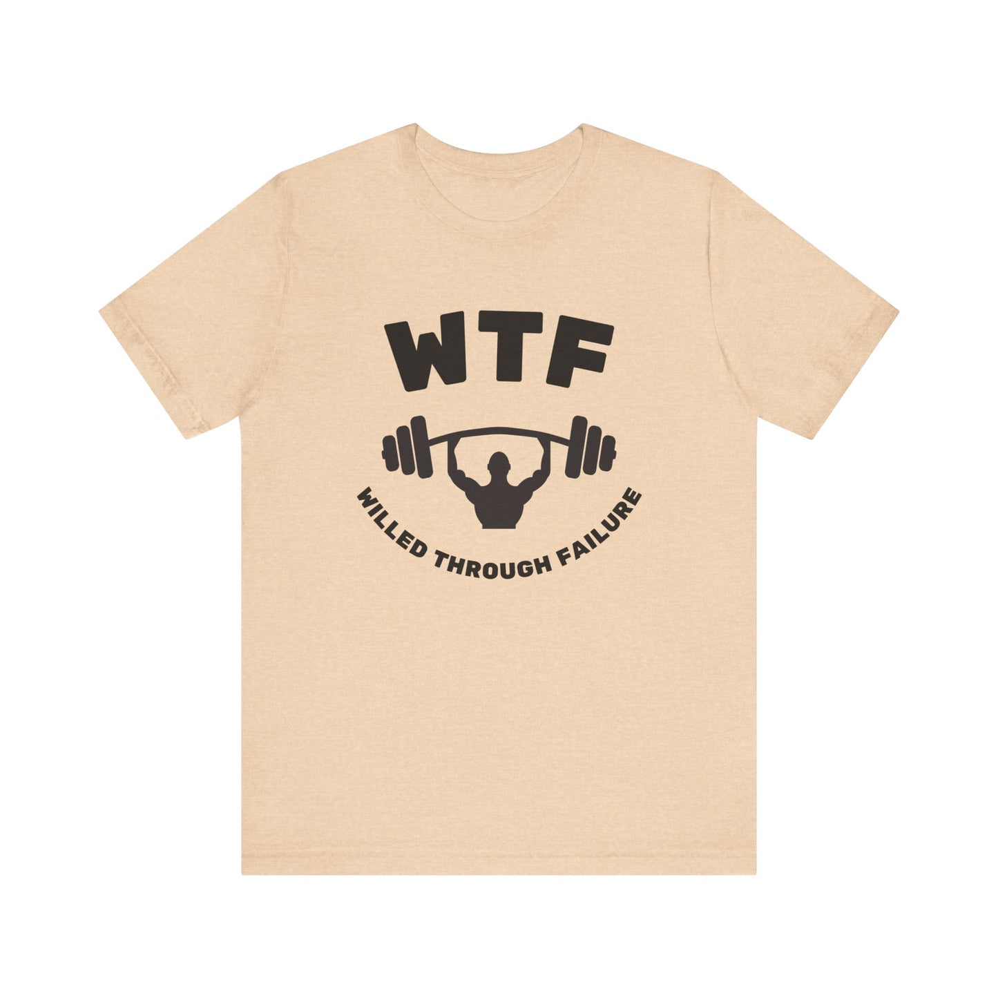 WTF Willed Through Failure Weightlifting Funny T-Shirt