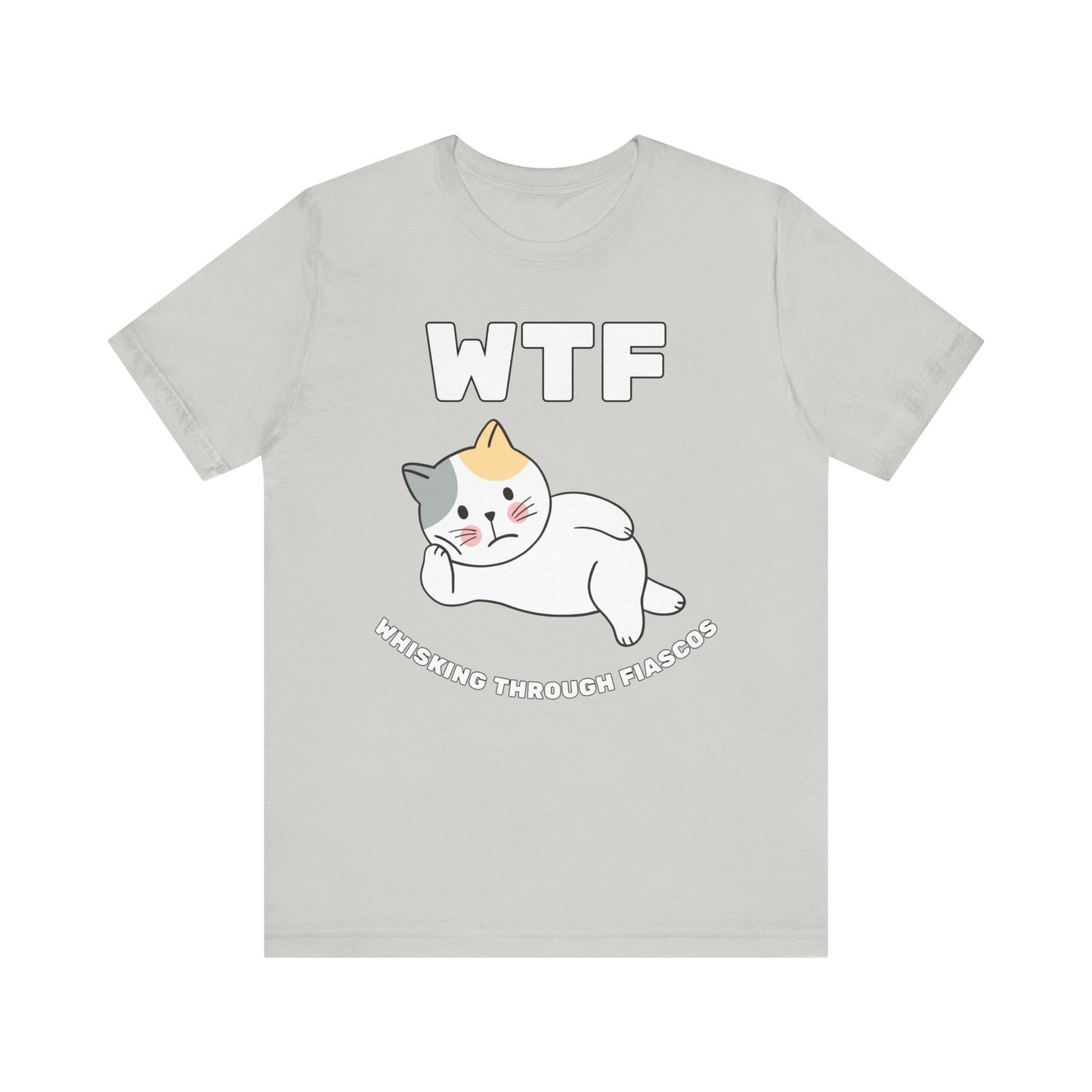 WTF Whisking Through Fiascos Cat T-Shirt