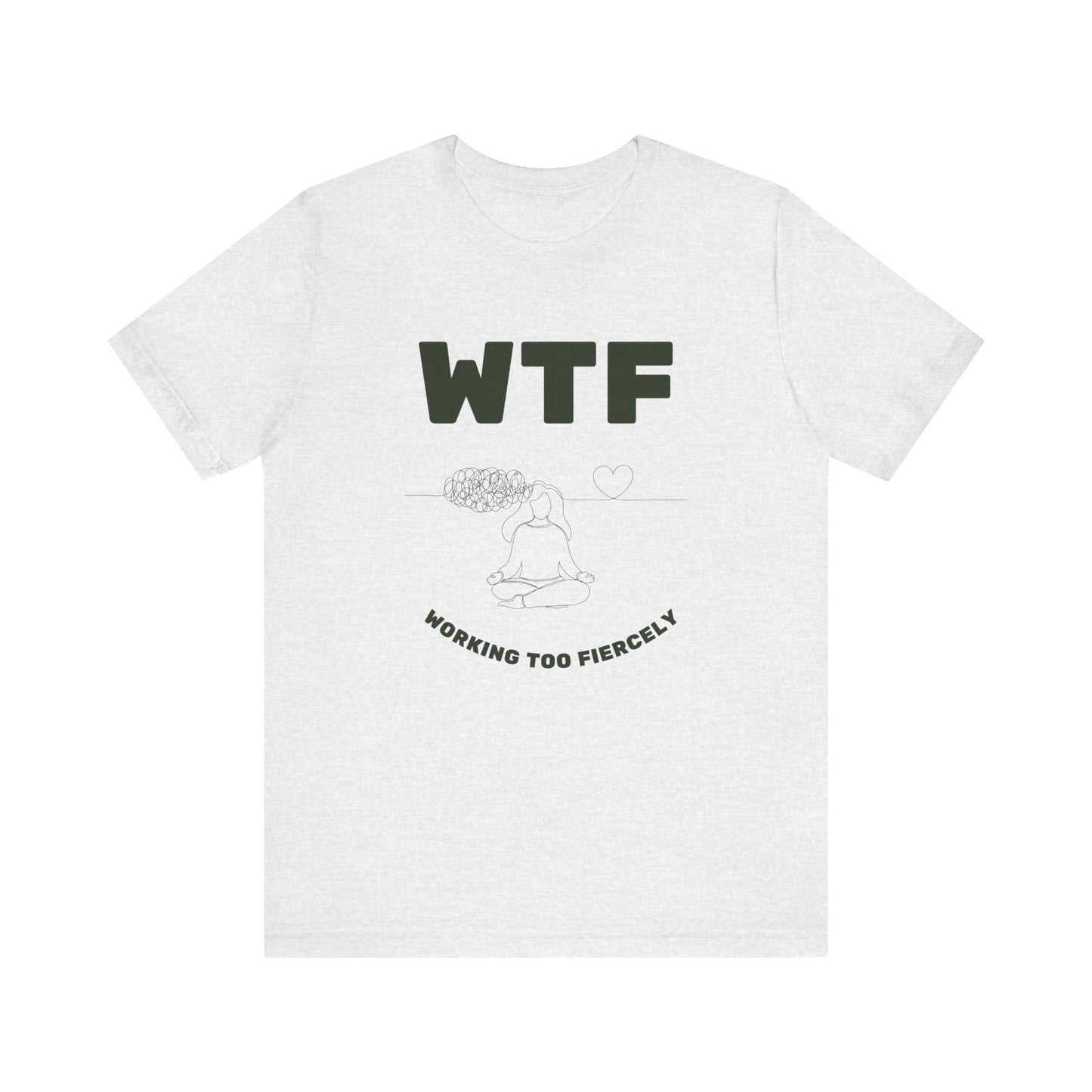 WTF Worrying Too Fiercely Funny T-Shirt