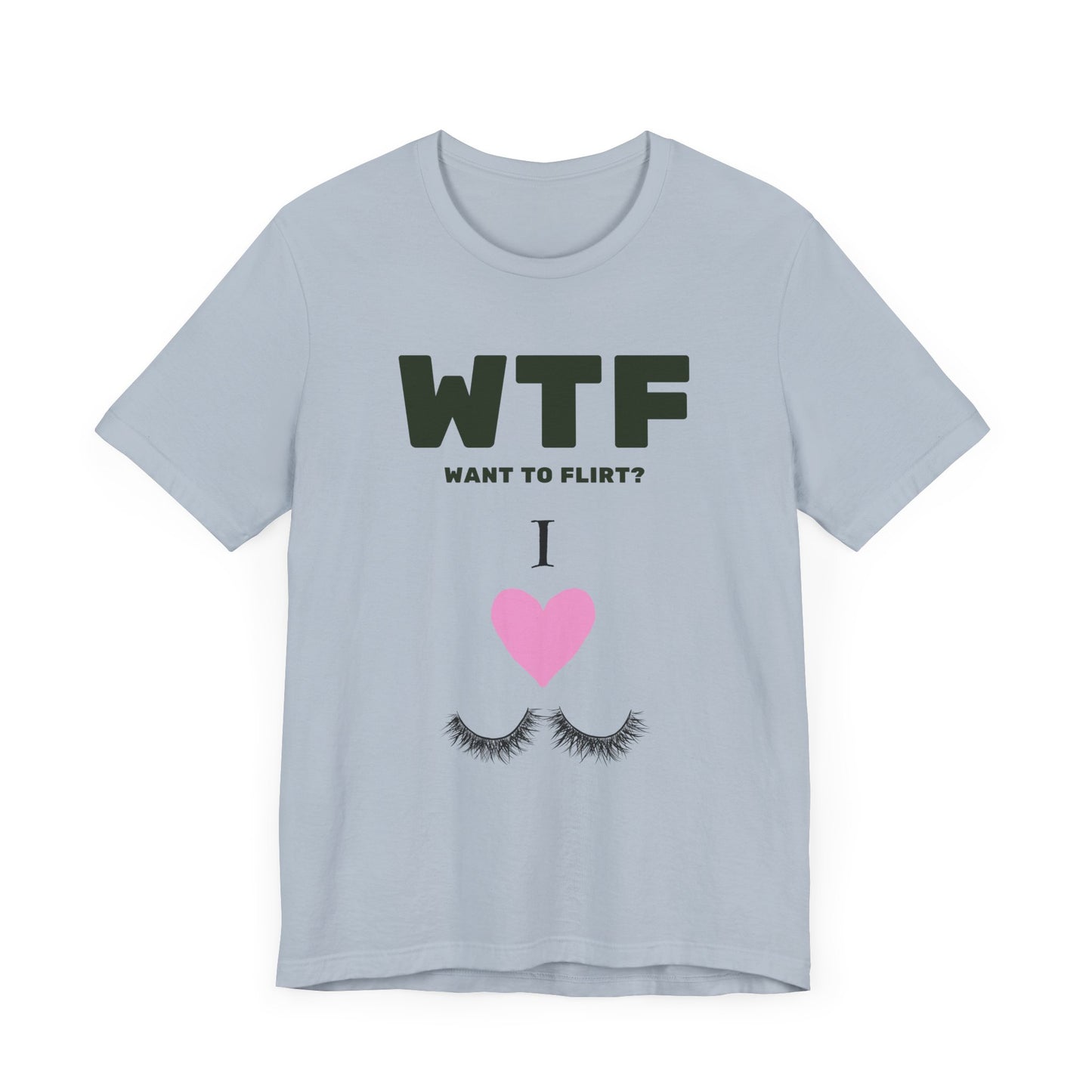 WTF Want To Flirt? I Love Eyelashes Funny T-Shirt