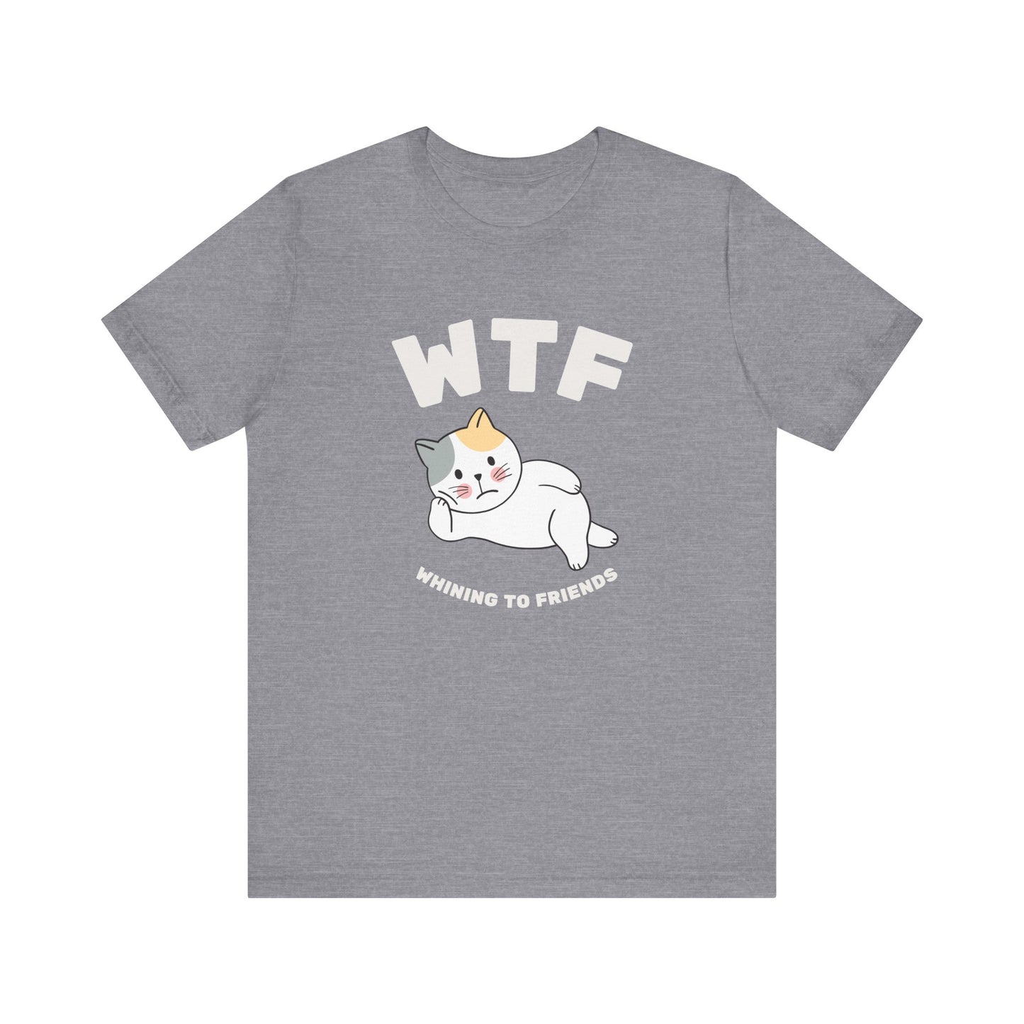 WTF Whining To Friends Cat T-Shirt