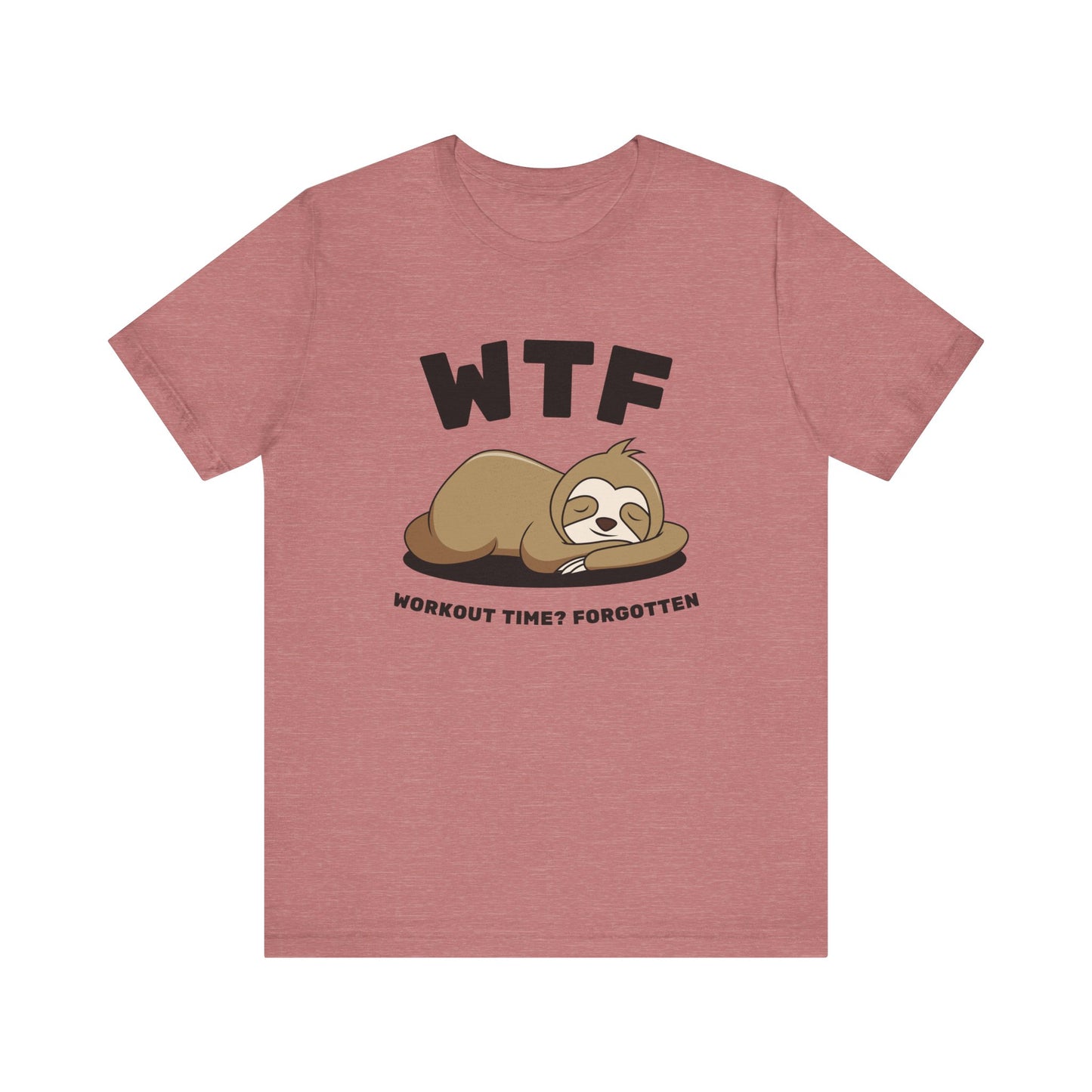 WTF Workout time? Forgotten Funny Lazy Sloth T-Shirt