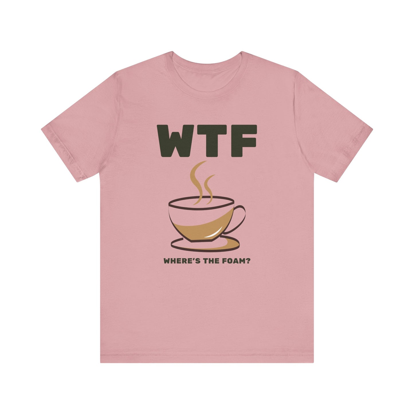 WTF Where's The Foam Funny Coffee T-Shirt