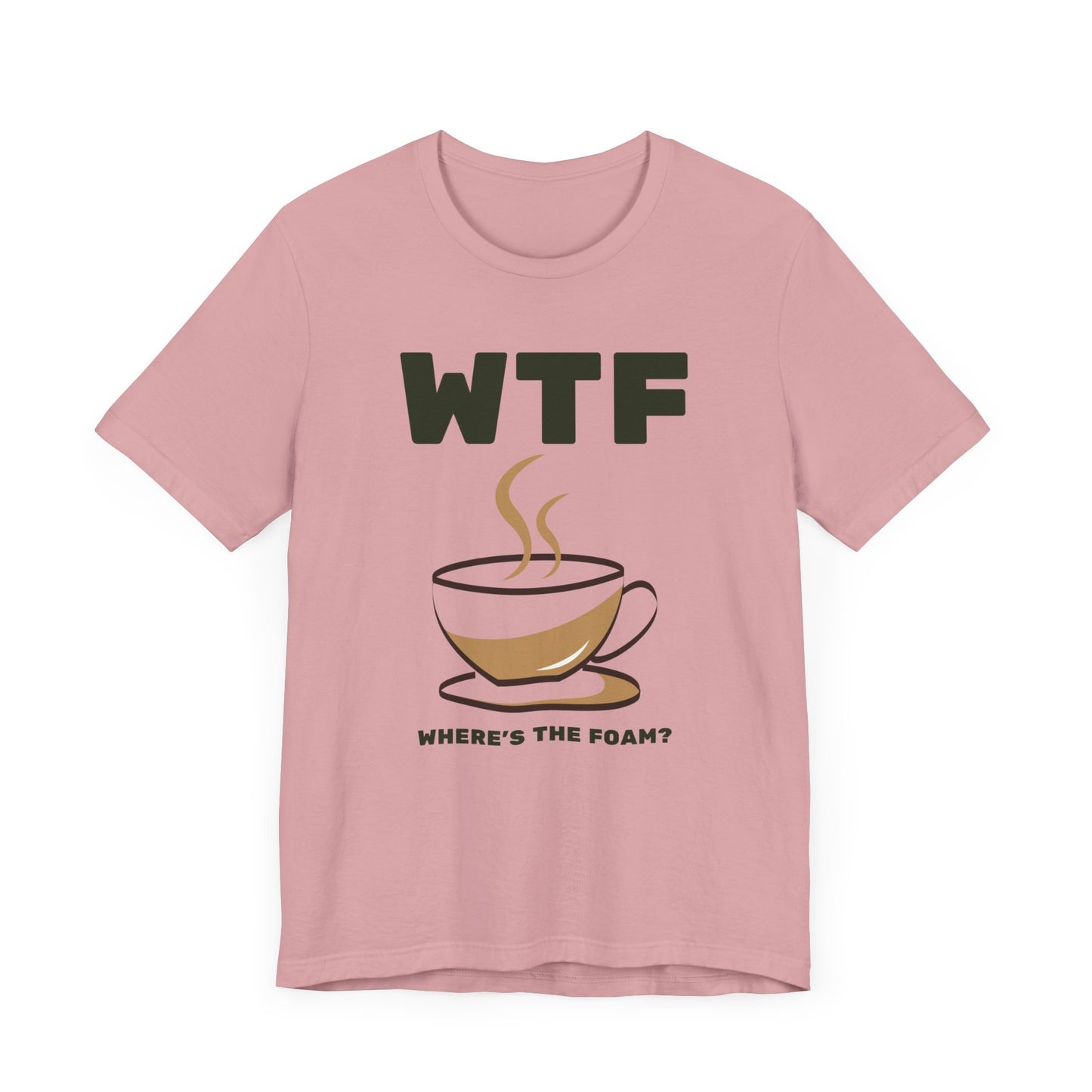 WTF Where's The Foam Funny Coffee T-Shirt