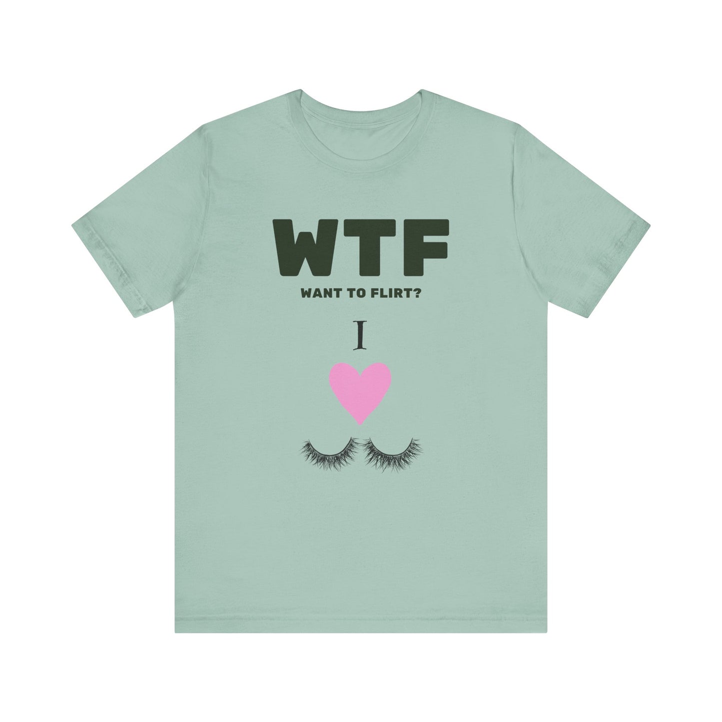 WTF Want To Flirt? I Love Eyelashes Funny T-Shirt