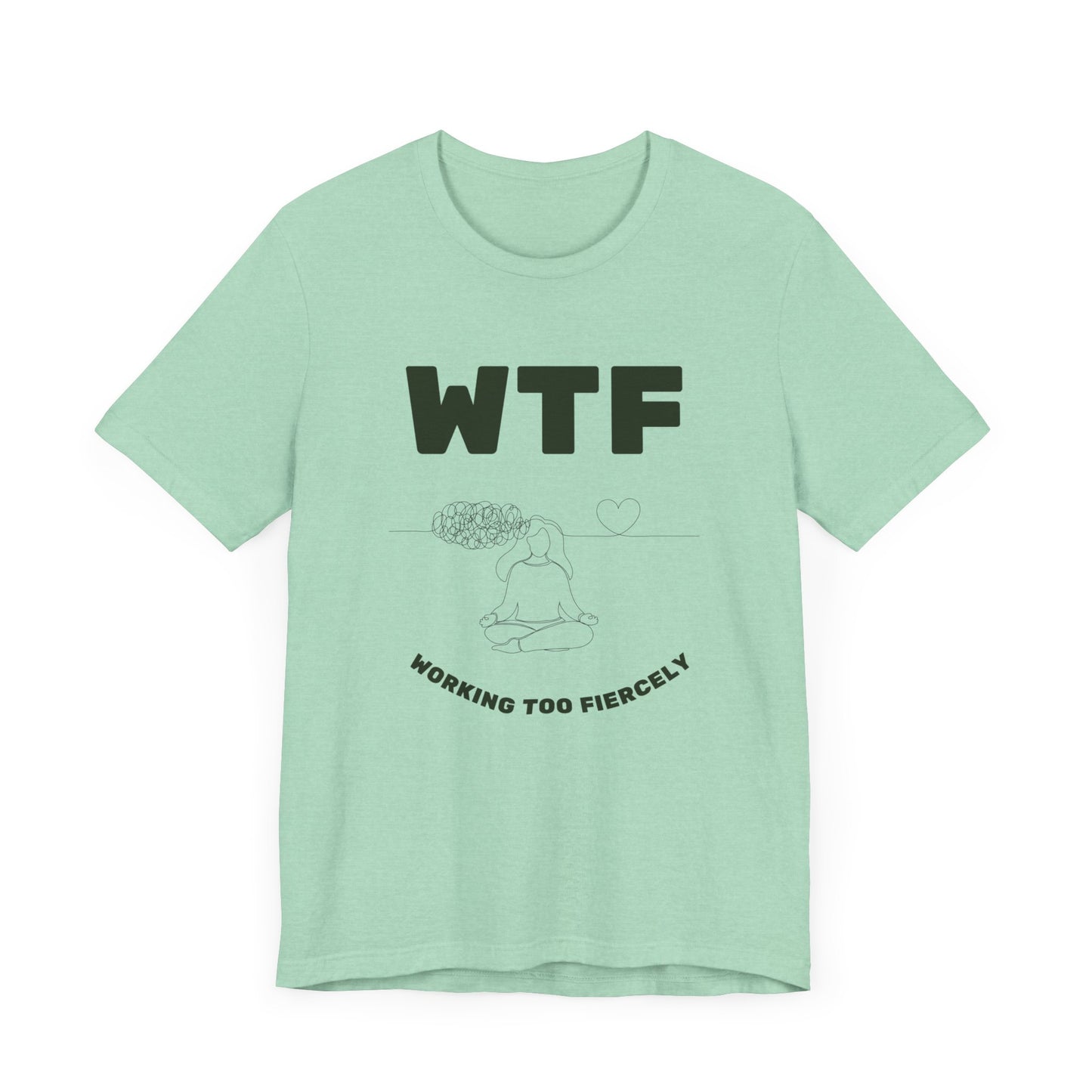 WTF Worrying Too Fiercely Funny T-Shirt