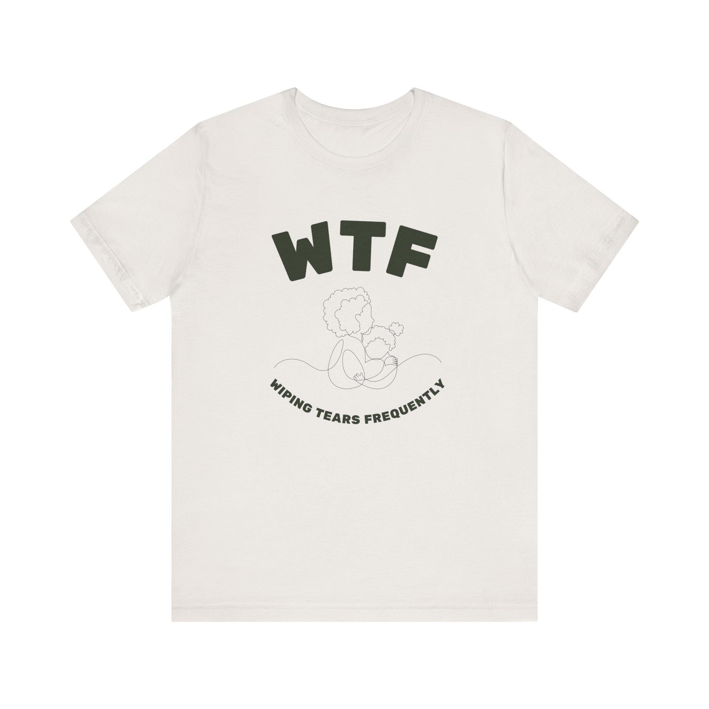 WTF Wiping Tears Frequently Heartwarming Mom T-Shirt