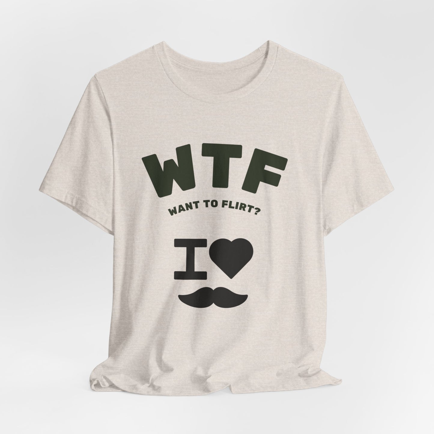 WTF Want To Flirt? I Love Moustaches Funny T-Shirt