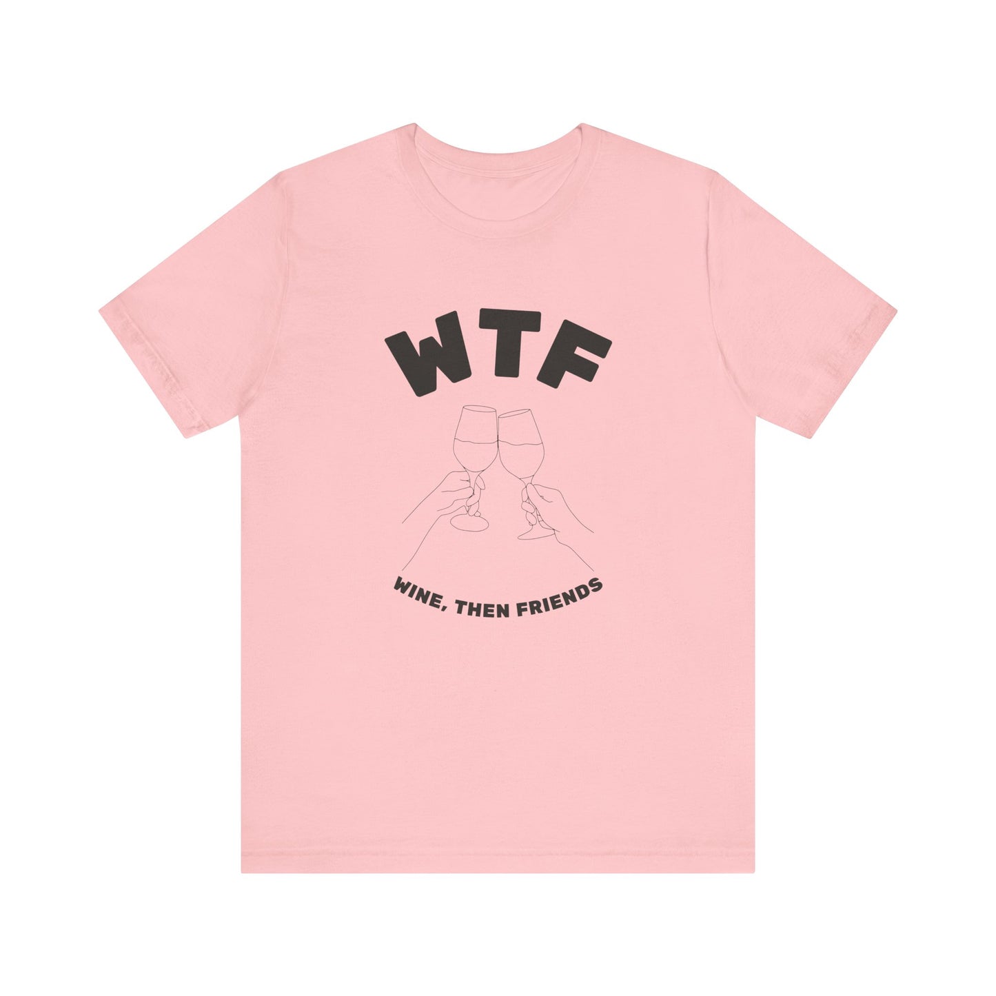 WTF Wine, Then Friends Funny T-Shirt