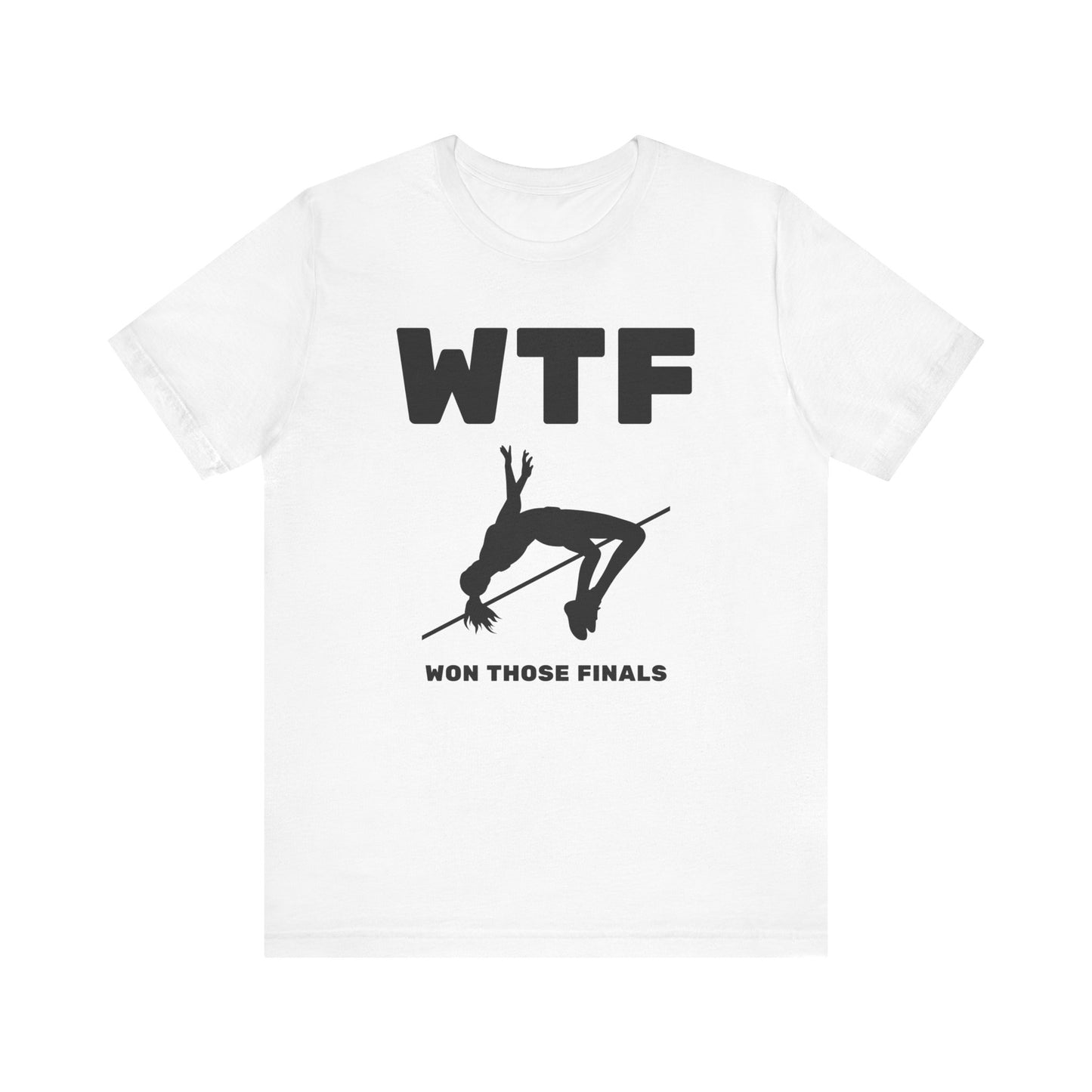 WTF Won Those Finals High Jump T-Shirt