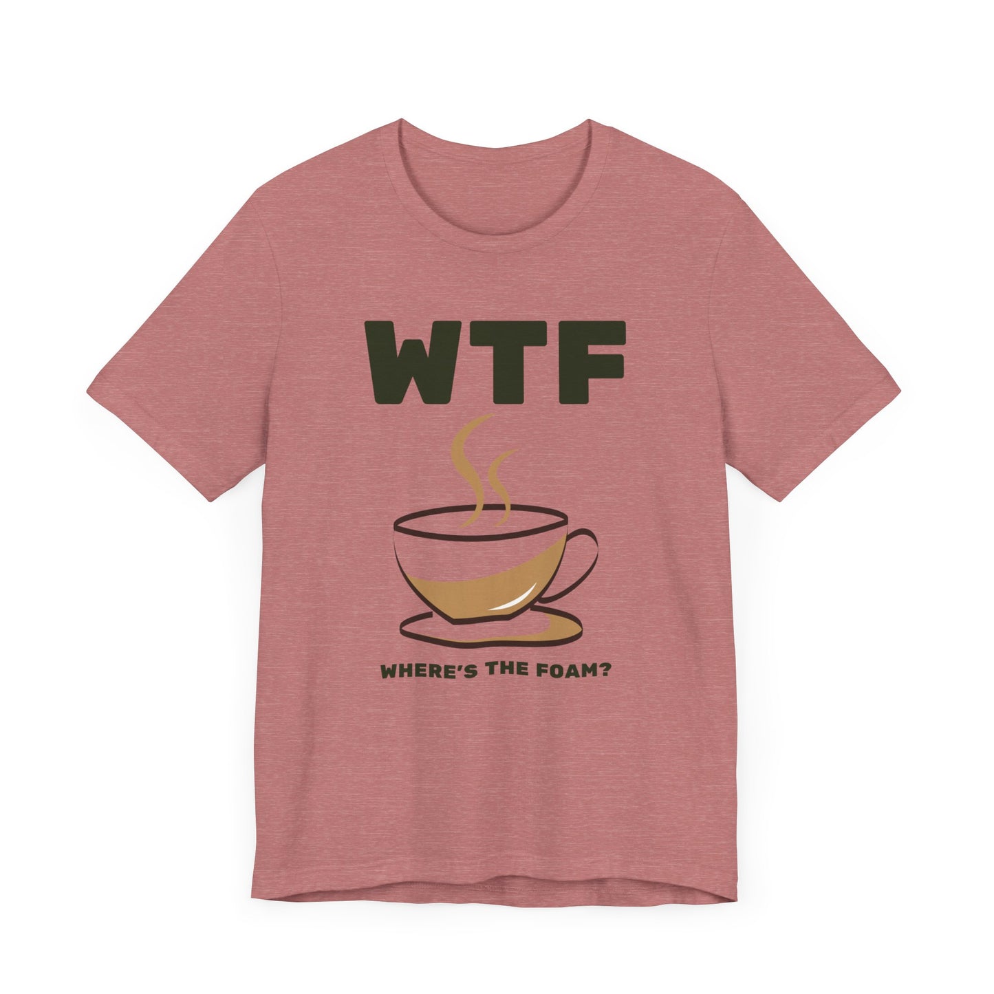 WTF Where's The Foam Funny Coffee T-Shirt