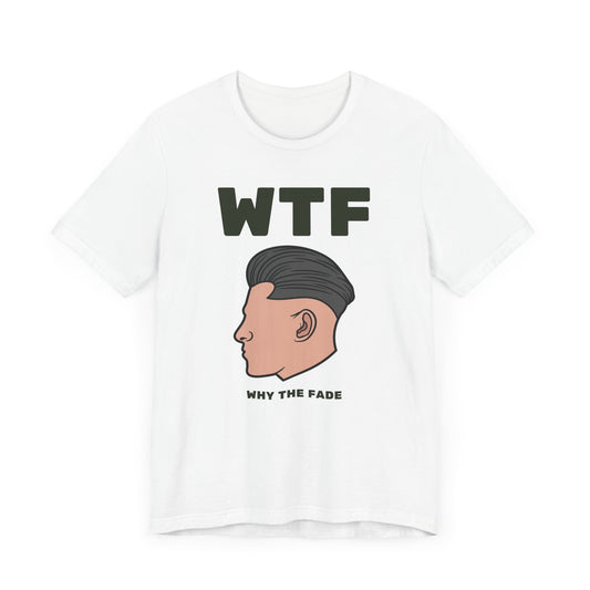 WTF Why The Fade Funny Hair T-Shirt