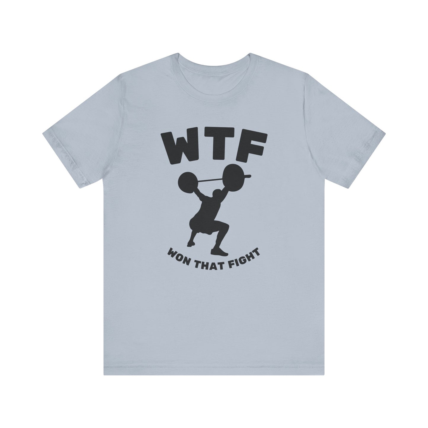 WTF Won That Fight Weightlifting Funny T-Shirt