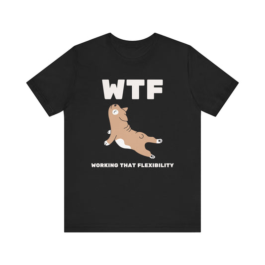 WTF Working That Flexibility Funny Dog T-Shirt