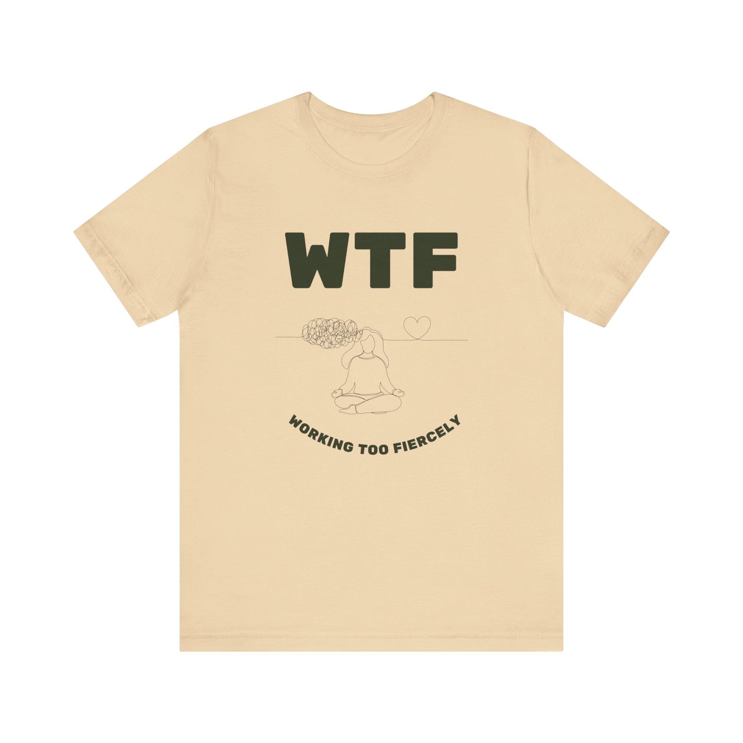 WTF Worrying Too Fiercely Funny T-Shirt