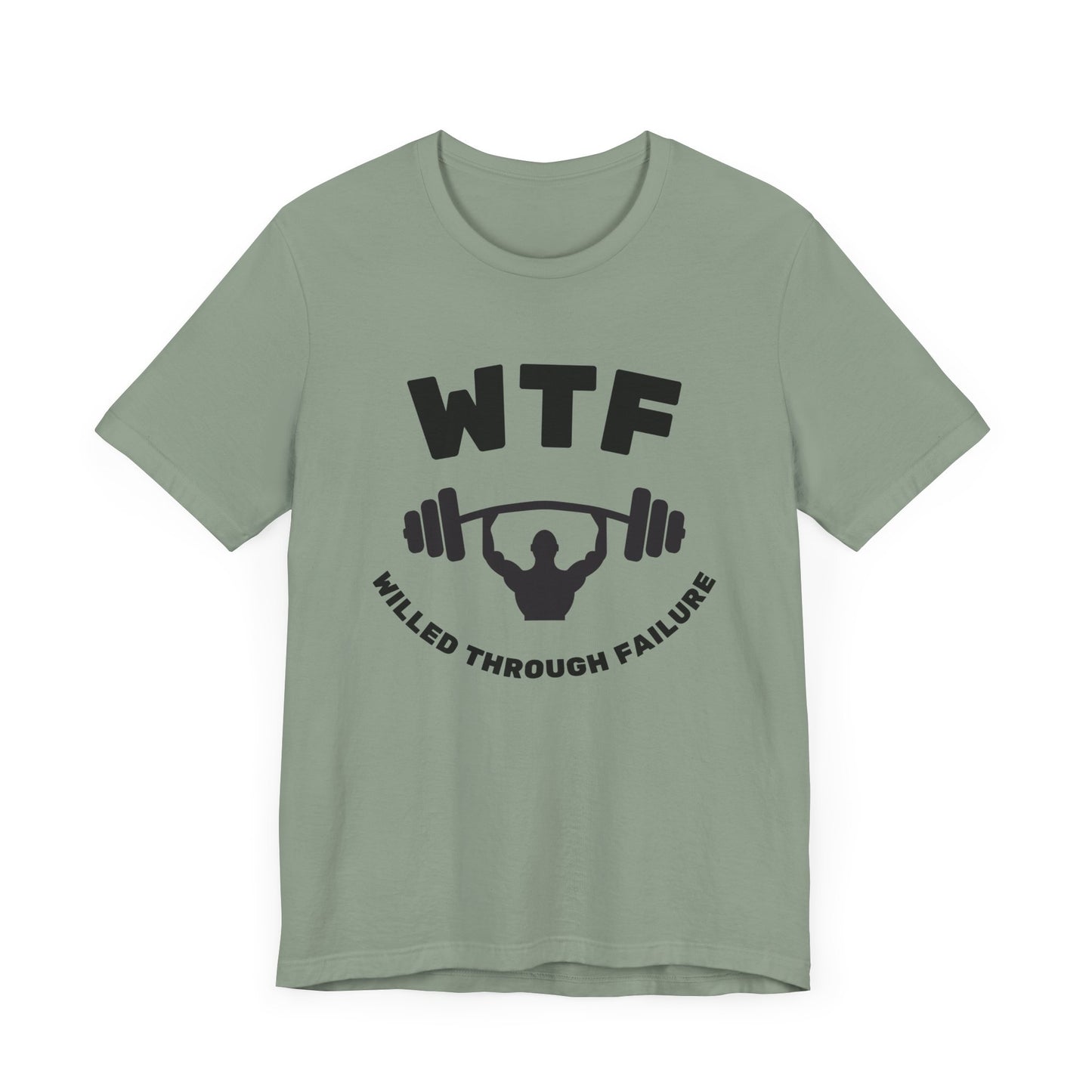 WTF Willed Through Failure Weightlifting Funny T-Shirt