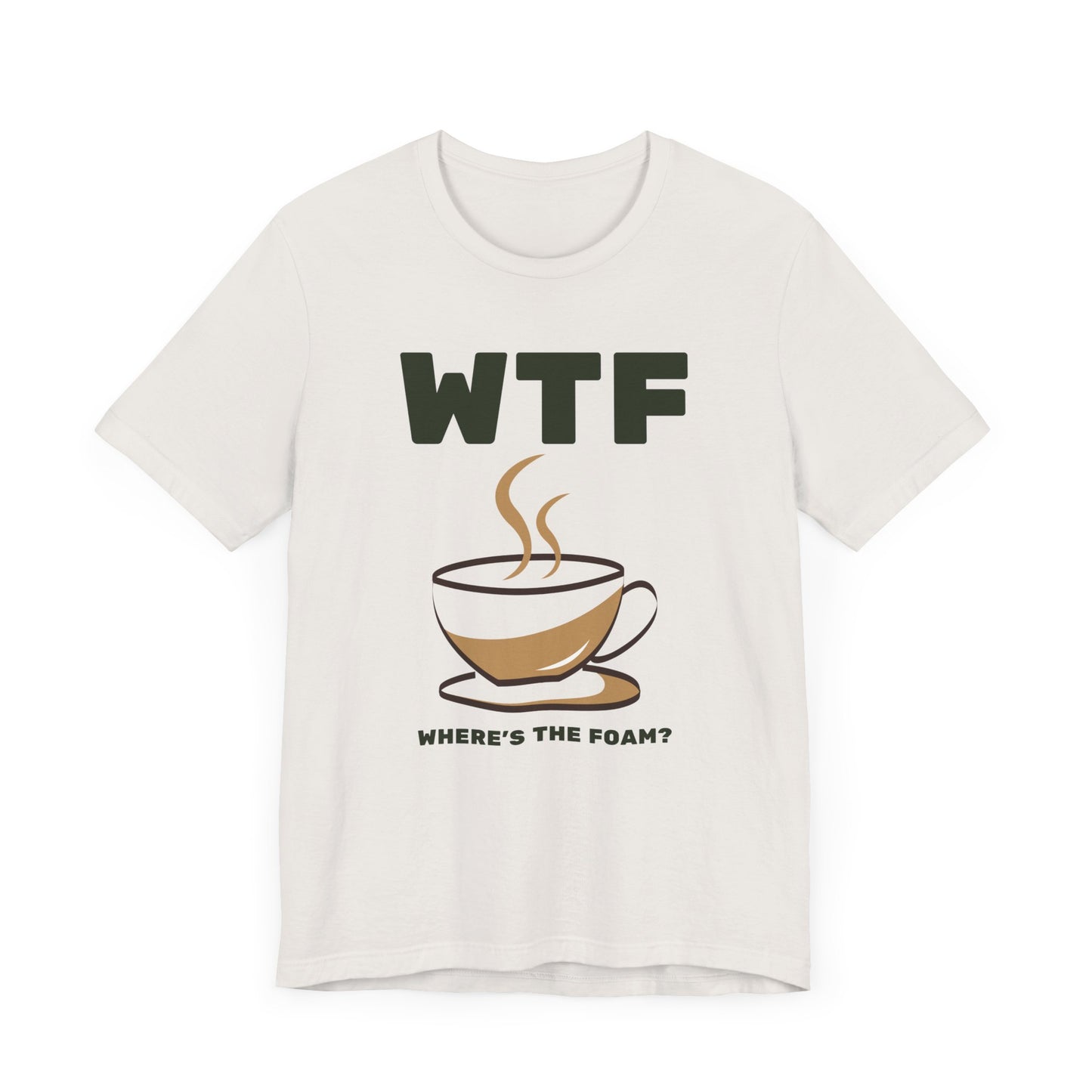 WTF Where's The Foam Funny Coffee T-Shirt