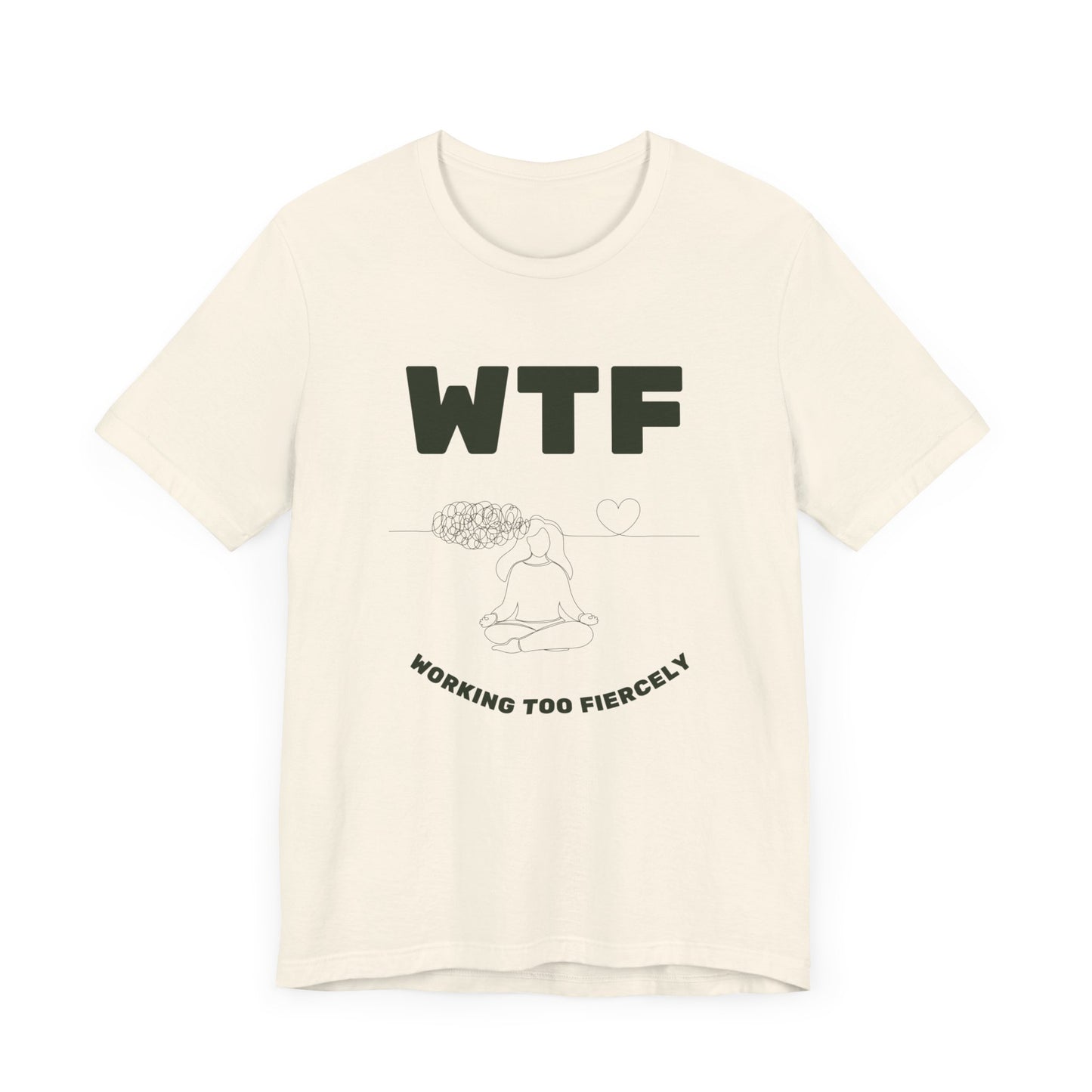 WTF Worrying Too Fiercely Funny T-Shirt